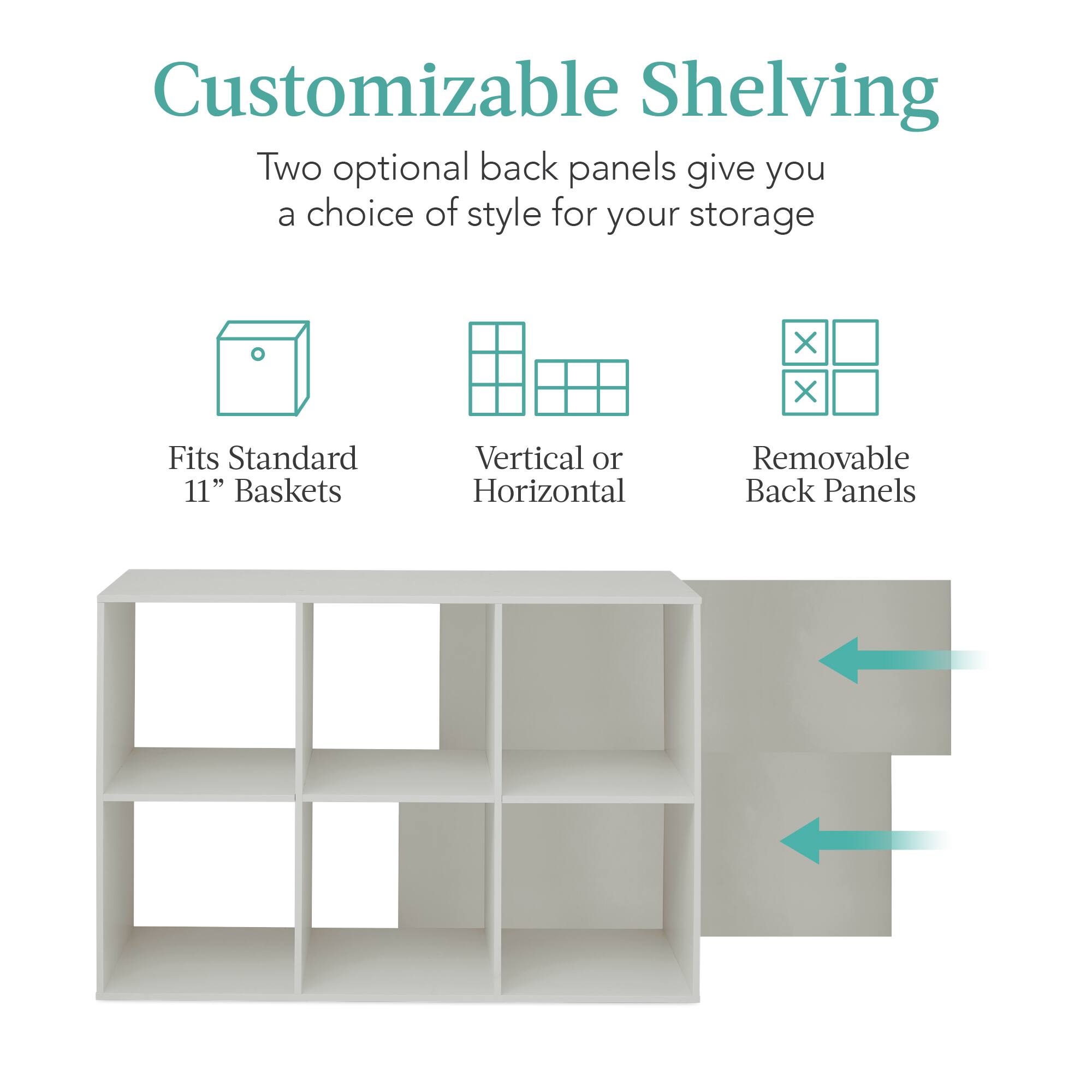 Customizable Shelving

Two optional back panels give you a choice of style for your storage.

- Fits Standard 11" Baskets
- Vertical or Horizontal
- Removable Back Panels