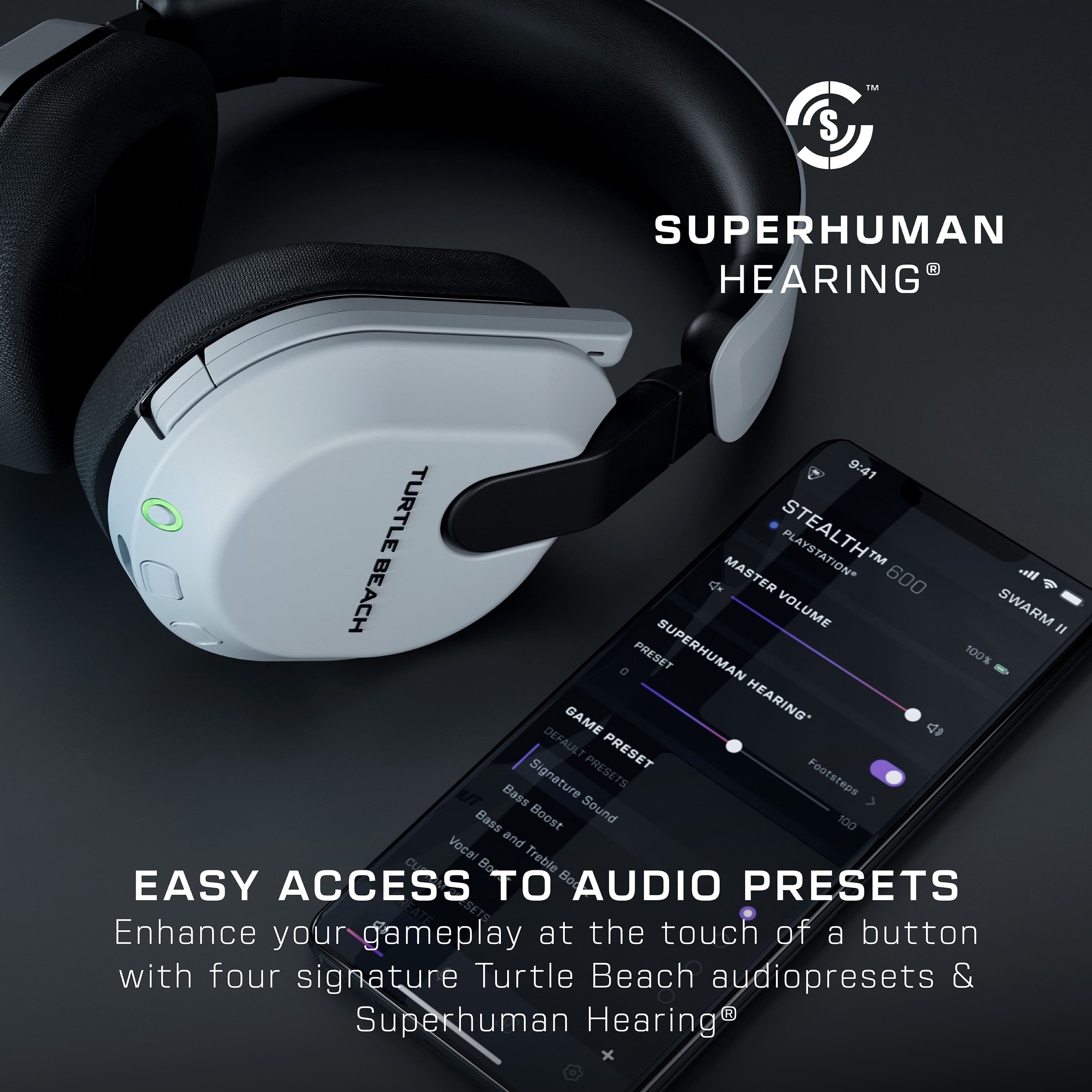 SUPERHUMAN HEARING 9:41 TURTLE BEACH MASTER 600 oll BEACH VOLUME SWARM " PRESET SUPERHUMAN 100% GAME HEARING DEFAULT PRESET Signature PRESETS Footsteps Bass Bass Boost Sound 100 Vocai and Bo Treble EASY ACCESS TO AUDIO PRESETS Enhance your gameplay at the touch of a button with four signature Turtle Beach audiopresets & Superhuman Hearing.