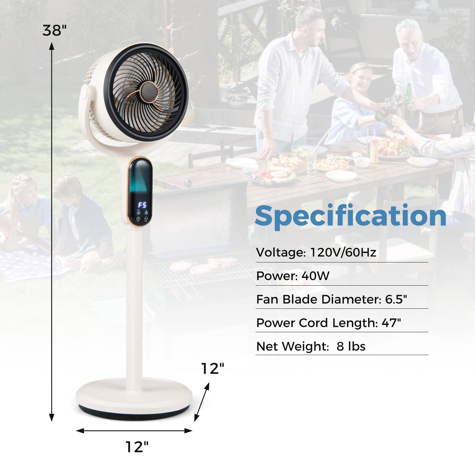 38" FS  
Specification  
Voltage: 120V/60Hz  
Power: 40W  
Fan Blade Diameter: 6.5"  
Power Cord Length: 47"  
Net Weight: 8 lbs