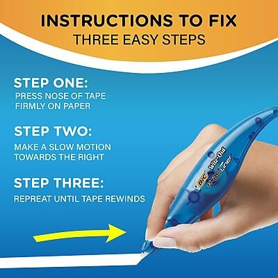 INSTRUCTIONS TO FIX  
THREE EASY STEPS

STEP ONE:  
PRESS NOSE OF TAPE FIRMLY ON PAPER

STEP TWO:  
MAKE A SLOW MOTION TOWARDS THE RIGHT

STEP THREE:  
REPEAT UNTIL TAPE REWINDS

expeTuner  
Wite-Out Liner  
BIC