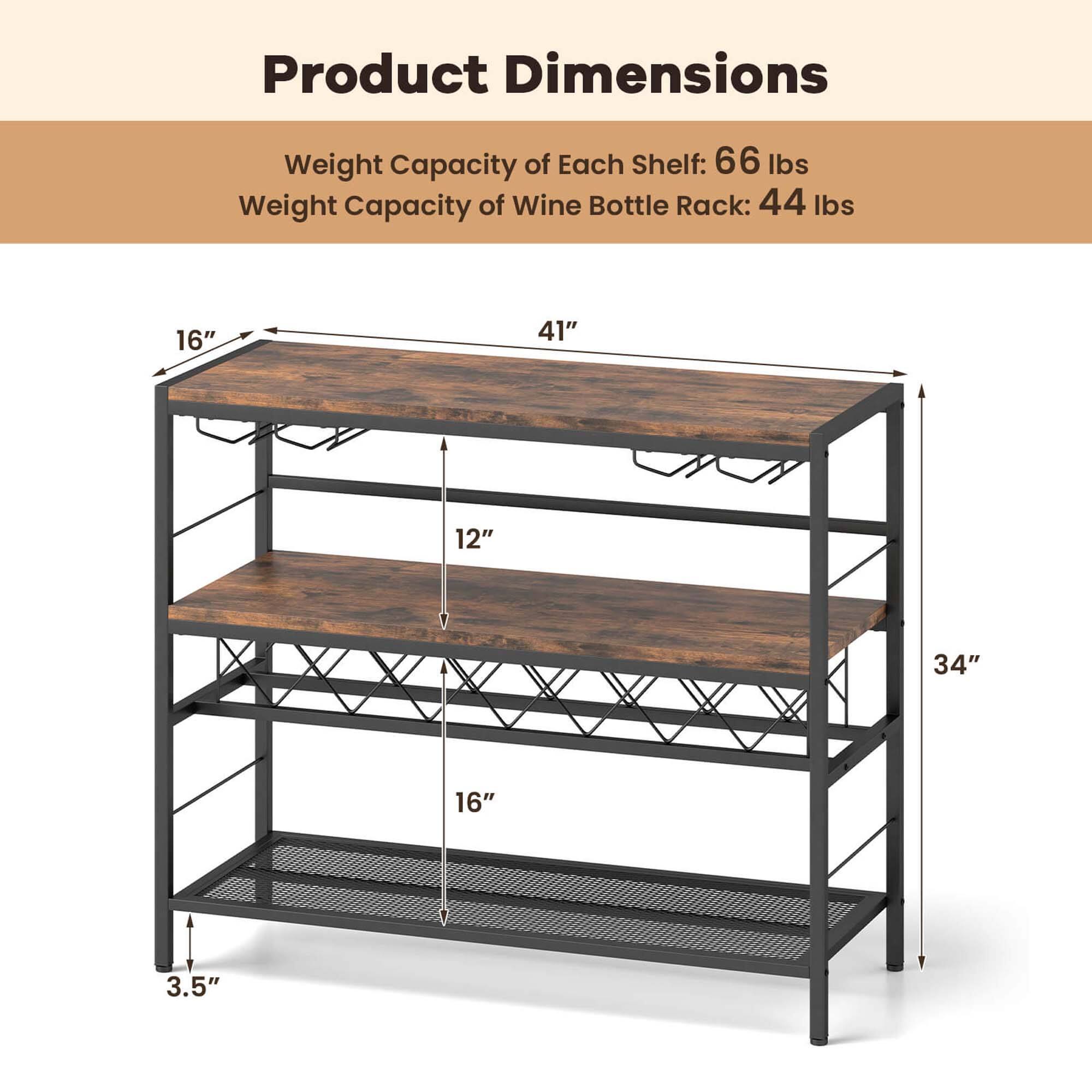 Product Dimensions

Weight Capacity of Each Shelf: 66 Ibs
Weight Capacity of Wine Bottle Rack: 44 Ibs

16" 41" 12" 34" 16" 3.5"