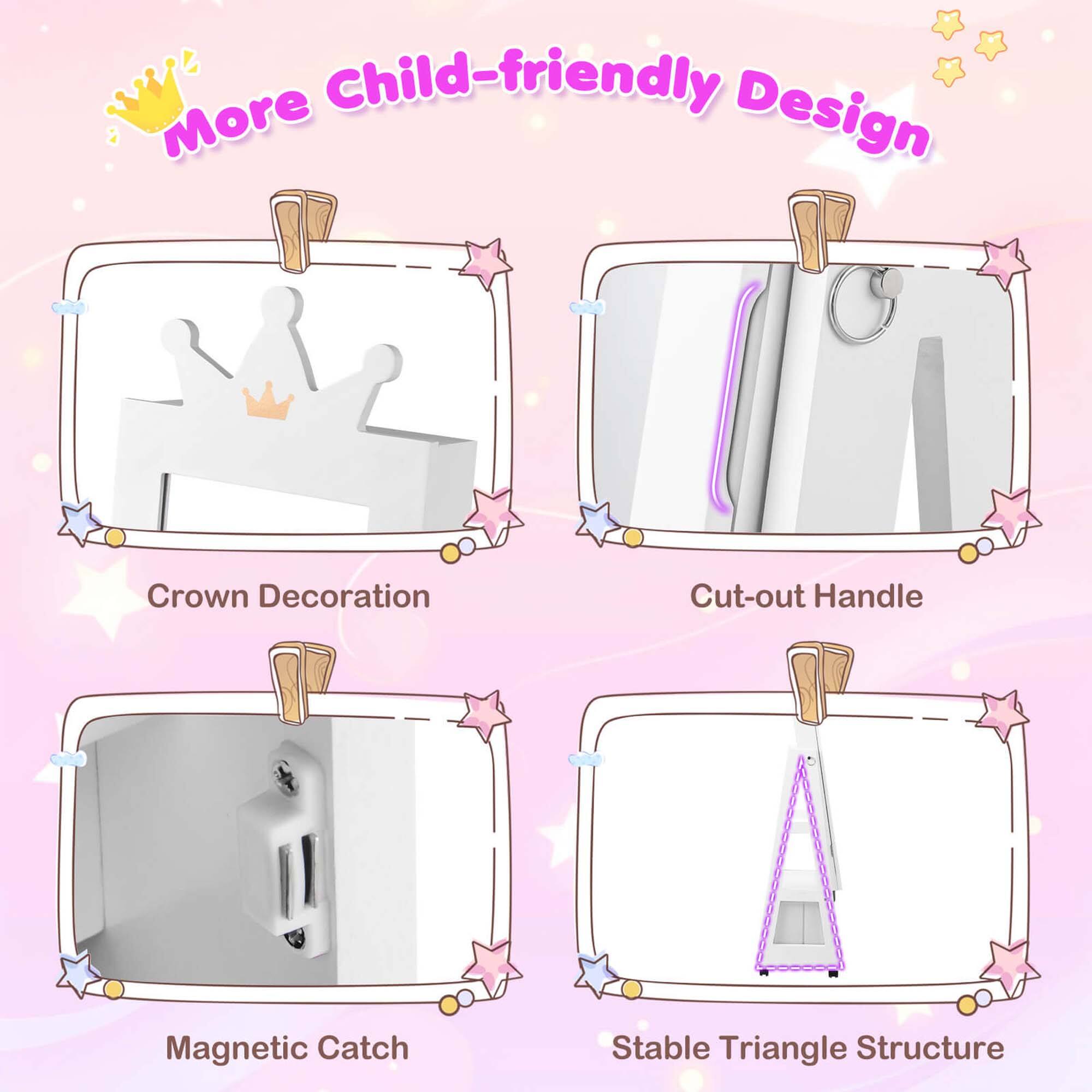 More Child-friendly Design
Crown Decoration
Cut-out Handle
Magnetic Catch
Stable Triangle Structure