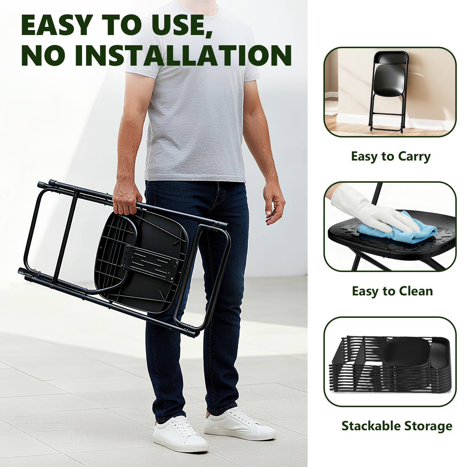 EASY TO USE, NO INSTALLATION

- Easy to Carry
- Easy to Clean
- Stackable Storage