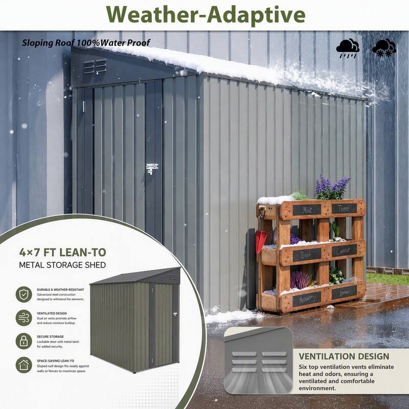 Weather-Adaptive Sloping Roof 100% Water Proof

4x7 FT LEAN-TO METAL STORAGE SHED

- DURABLE & WEATHER-RESISTANT
  Galvanized steel construction designed to withstand the elements.

- VENTILATED DESIGN
  Dual vents promote airflow and reduce moisture buildup.

- SECURE STORAGE
  Lockable door with metal latch for added security.

- SPACE-SAVING LEAN-TO
  Sloped roof design fits neatly against walls or fences to maximize space.

- VENTILATION DESIGN
  Six top ventilation vents eliminate heat and odors, ensuring a ventilated and comfortable environment.