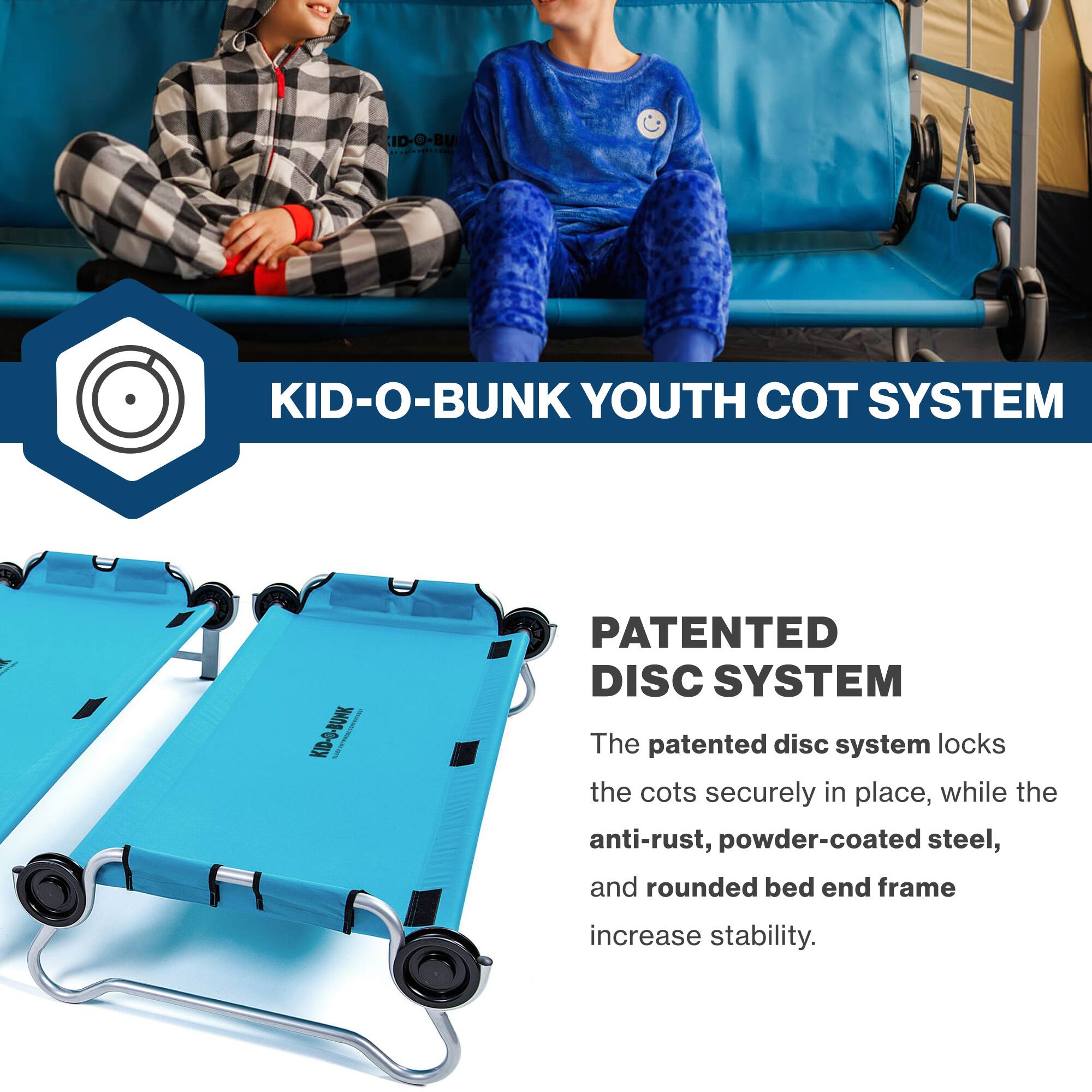 KID-O-BUNK YOUTH COT SYSTEM

PATENTED DISC SYSTEM

The patented disc system locks the cots securely in place, while the anti-rust, powder-coated steel, and rounded bed end frame increase stability.