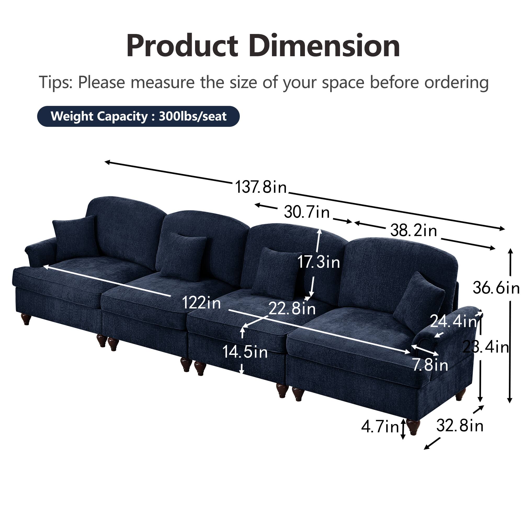 Product Dimension  
Tips: Please measure the size of your space before ordering  
Weight Capacity: 300lbs/seat  

137.8in  
30.7in  
38.2in  
17.3in  
122in  
22.8in  
14.5in  
36.6in  
24.4in  
23.4in  
7.8in  
4.7in  
32.8in
