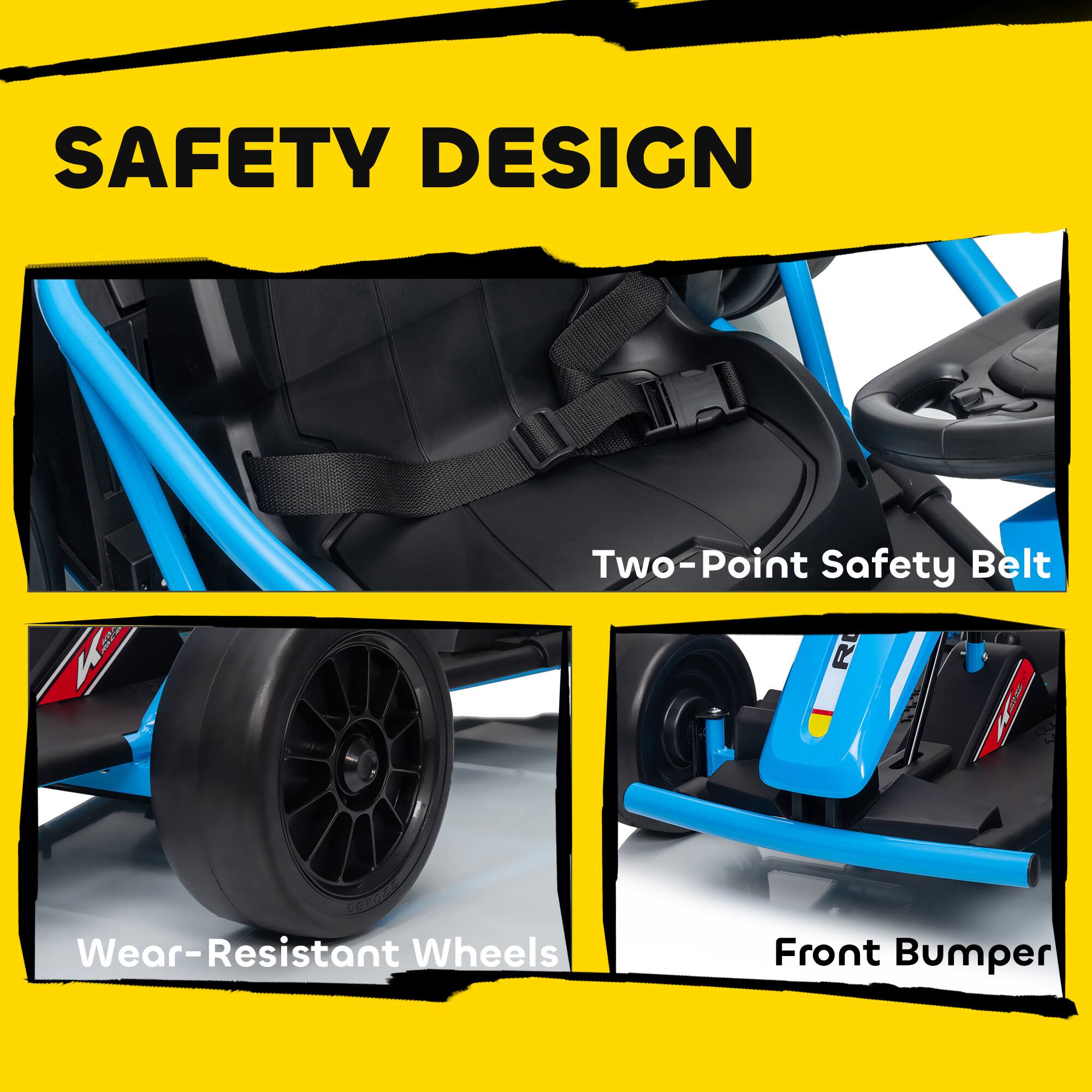 SAFETY DESIGN

- Two-Point Safety Belt
- Wear-Resistant Wheels
- Front Bumper
