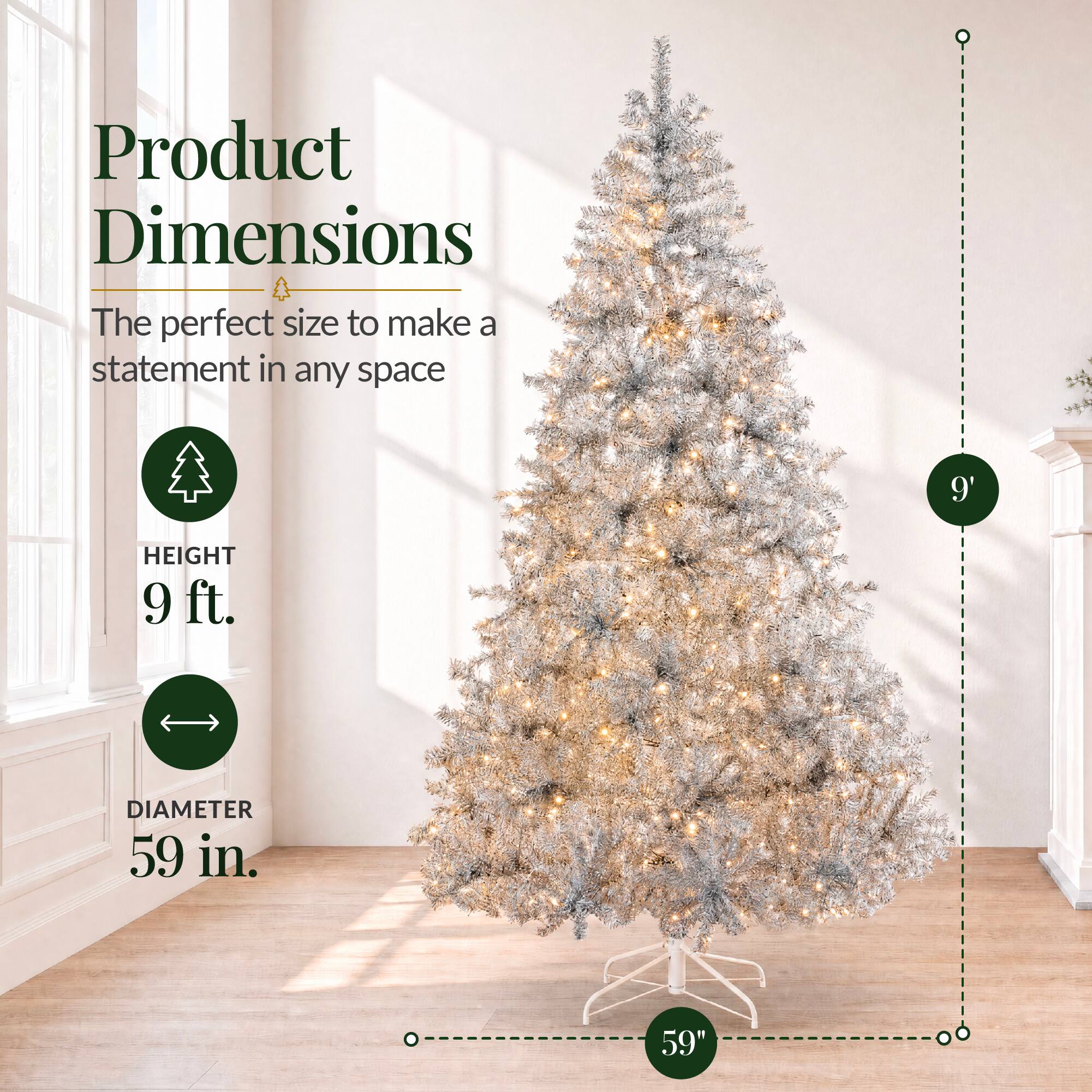 Product Dimensions  
The perfect size to make a statement in any space  

HEIGHT 9 ft.  
DIAMETER 59 in.