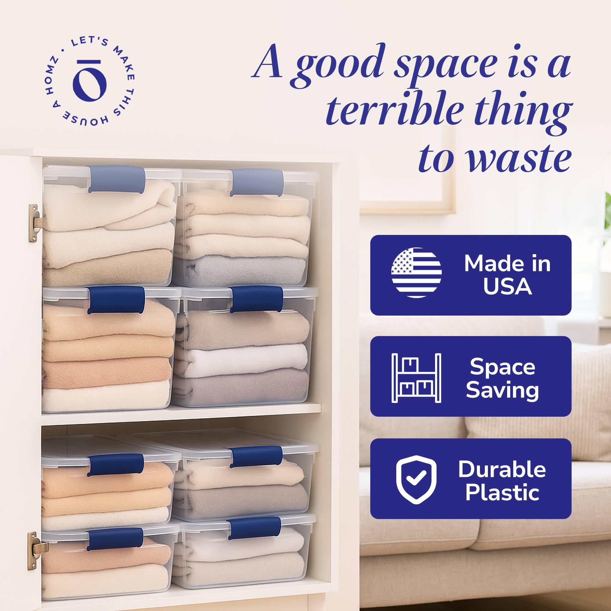 LET'S MAKE THIS HOUSE A HOME

A good space is a terrible thing to waste

Made in USA

Space Saving

Durable Plastic