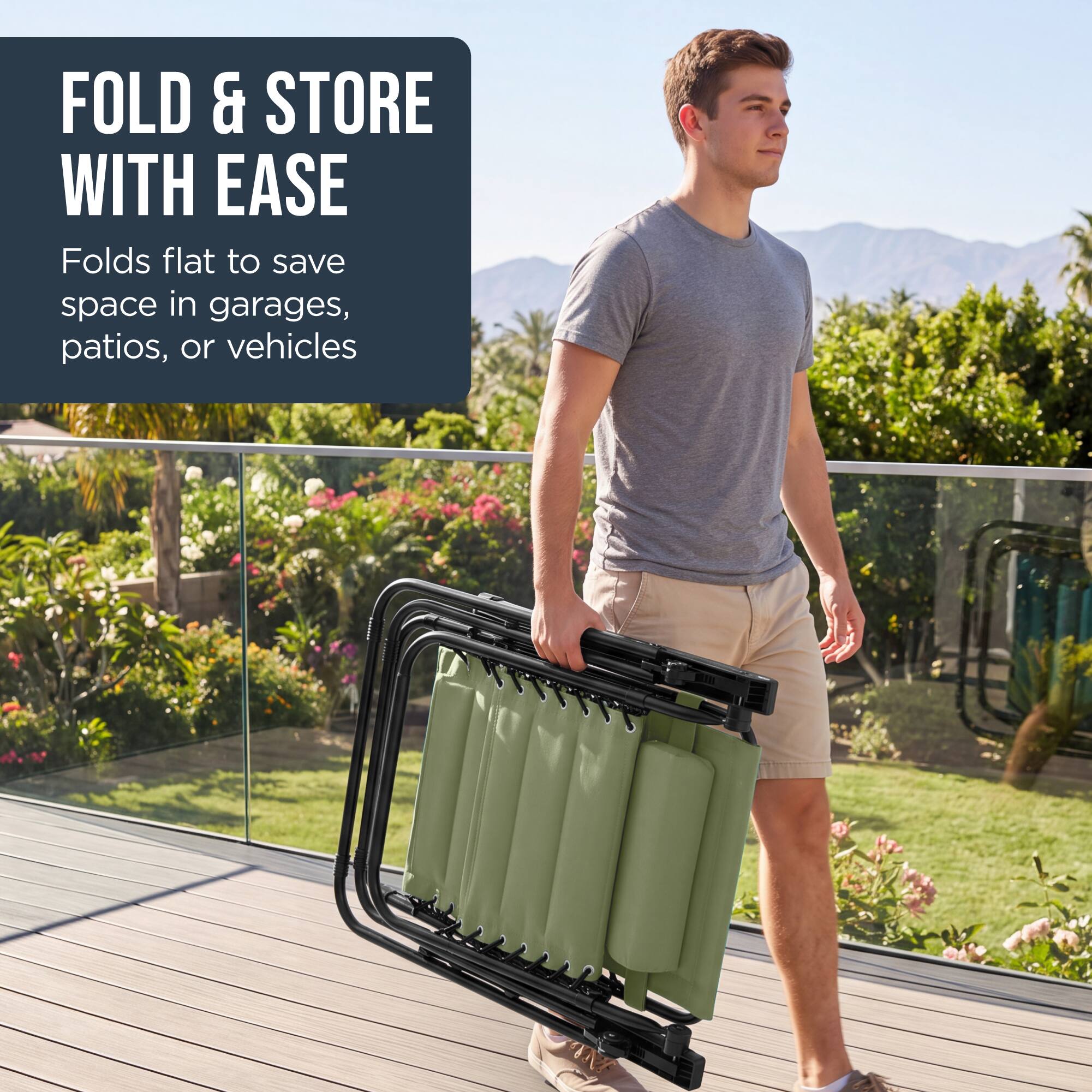 FOLD & STORE WITH EASE  
Folds flat to save space in garages, patios, or vehicles