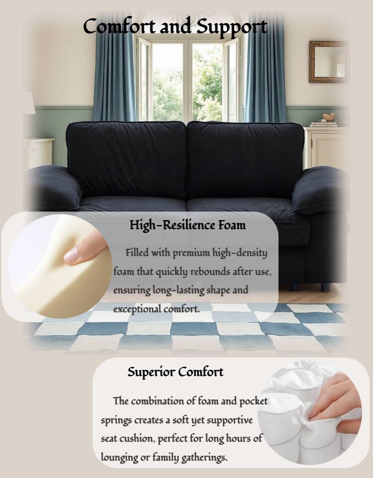 Comfort and Support

High-Resilience Foam  
Filled with premium high-density foam that quickly rebounds after use, ensuring long-lasting shape and exceptional comfort.

Superior Comfort  
The combination of foam and pocket springs creates a soft yet supportive seat cushion, perfect for long hours of lounging or family gatherings.