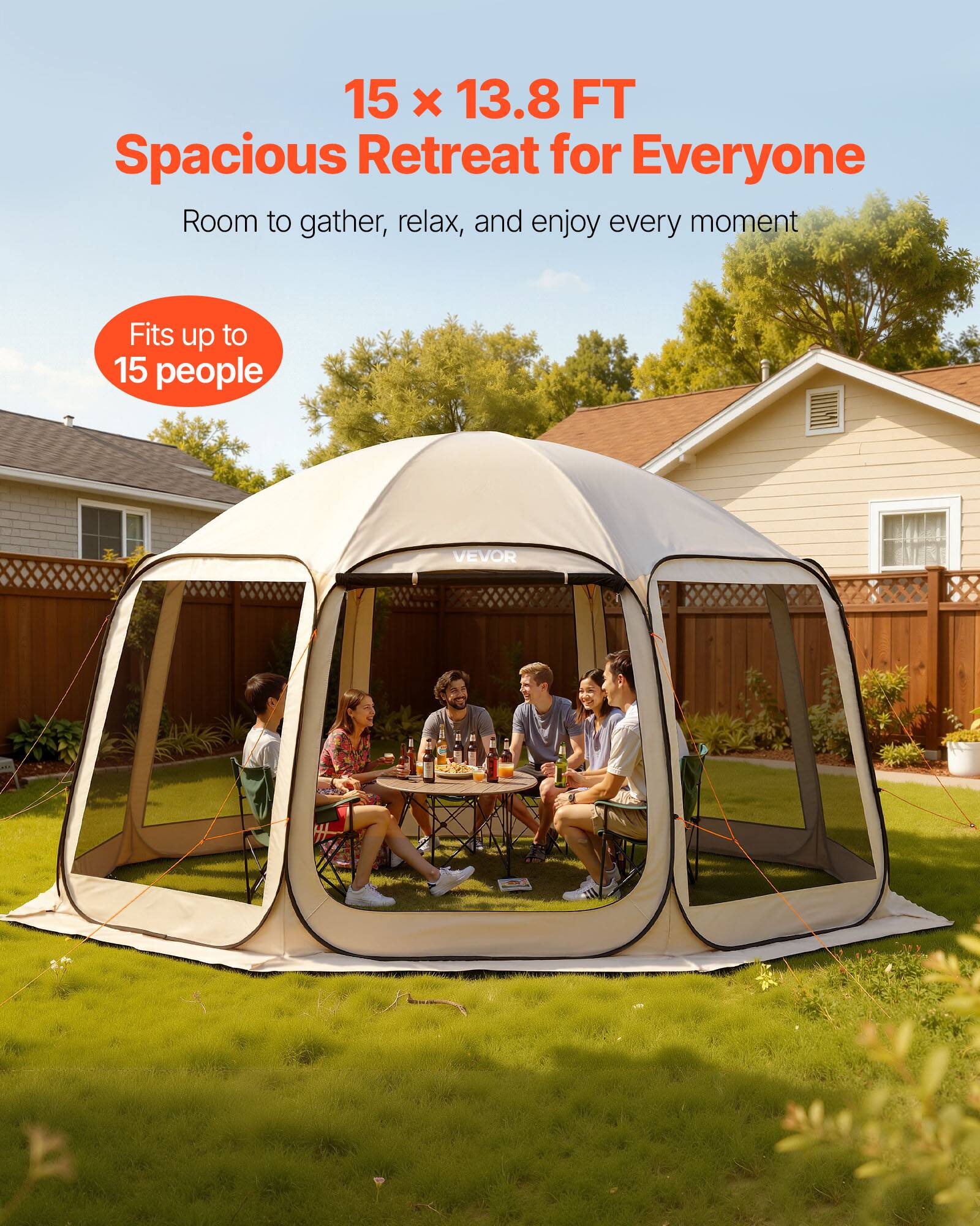 15 x 13.8 FT Spacious Retreat for Everyone  
Room to gather, relax, and enjoy every moment  
Fits up to 15 people