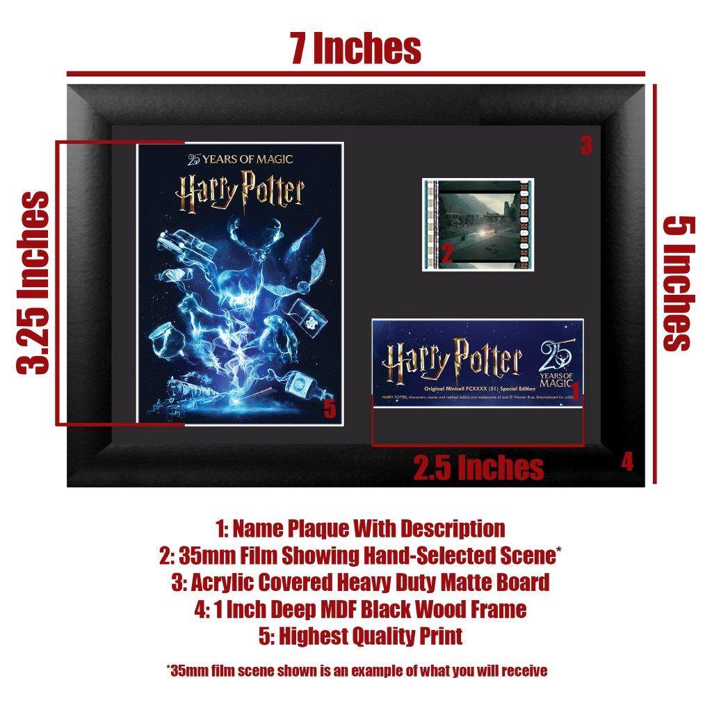 7 Inches  
3.25 Inches  
25 YEARS OF MAGIC Harry Potter  

5 Inches  
2.5 Inches  

1: Name Plaque With Description  
2: 35mm Film Showing Hand-Selected Scene*  
3: Acrylic Covered Heavy Duty Matte Board  
4: 1 Inch Deep MDF Black Wood Frame  
5: Highest Quality Print  

*35mm film scene shown is an example of what you will receive