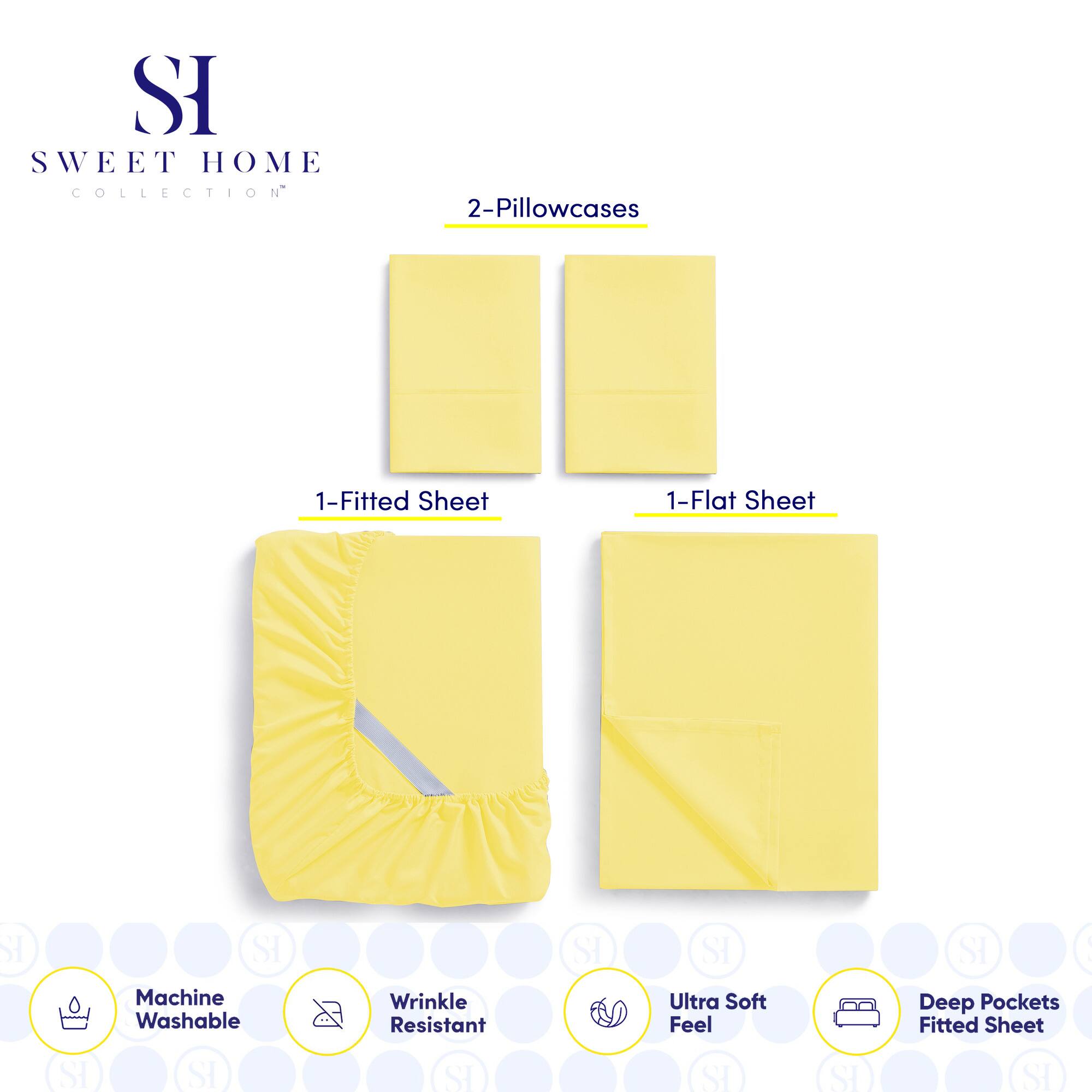 **SWEET HOME COLLECTION**

- 2-Pillowcases
- 1-Fitted Sheet
- 1-Flat Sheet

**Features:**
- Machine Washable
- Wrinkle Resistant
- Ultra Soft Feel
- Deep Pockets Fitted Sheet