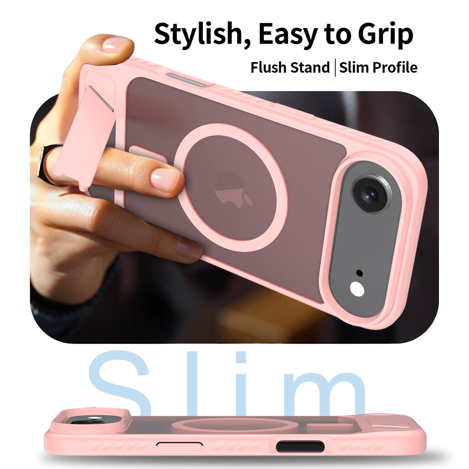 Stylish, Easy to Grip  
Flush Stand | Slim Profile