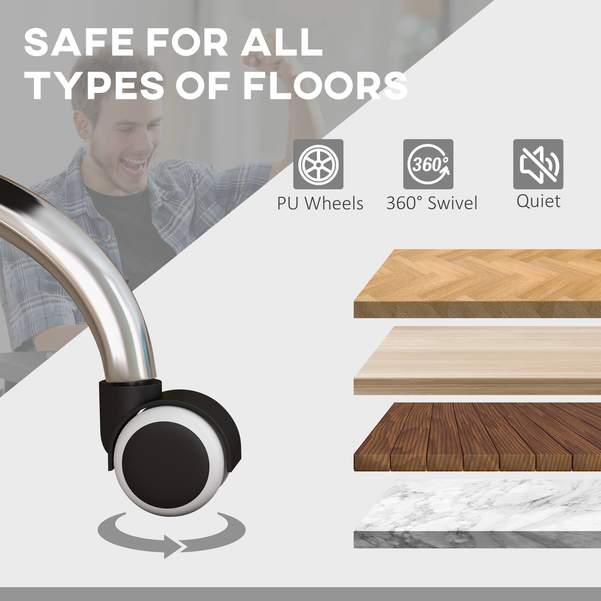 SAFE FOR ALL TYPES OF FLOORS, 360° Swivel, PU Wheels, Quiet