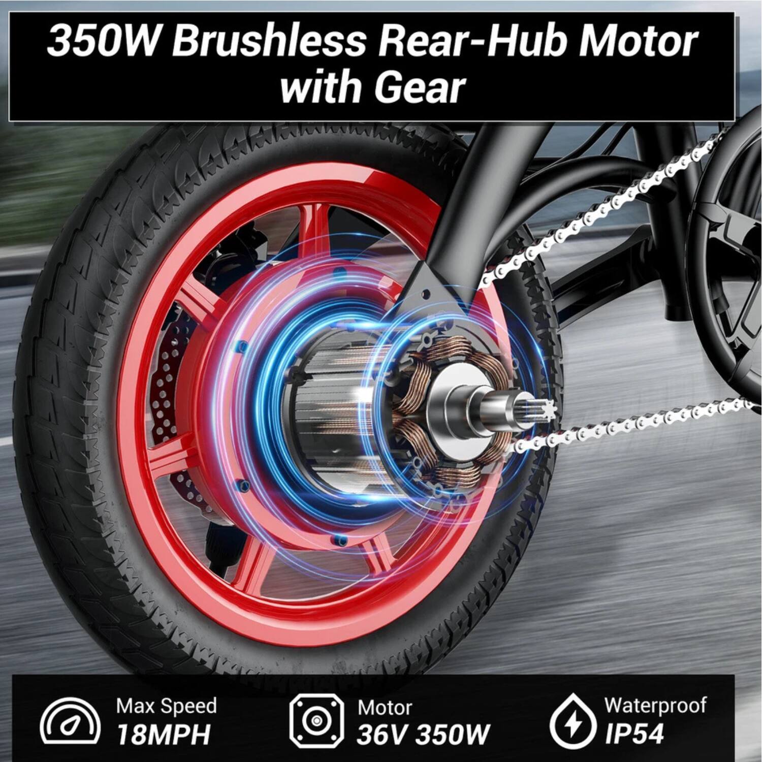 350W Brushless Rear-Hub Motor with Gear

Max Speed: 18MPH

Motor: 36V 350W

Waterproof: IP54