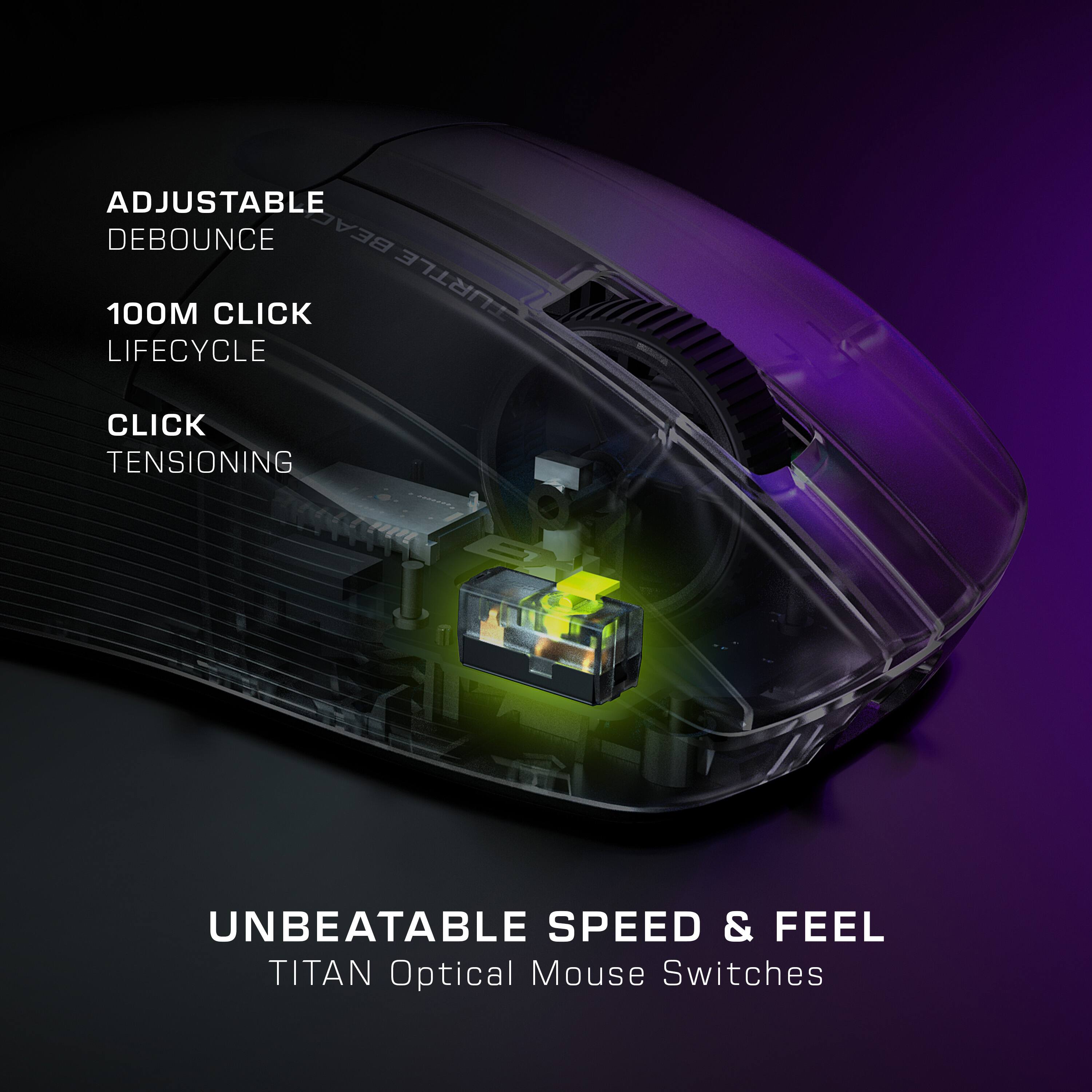 The text on the image is grouped and corrected as follows:

"Adjustable Debounce, 100M Click Turtle Lifecyle, Click Tensioning, Unbeatable Speed & Feel, Titan Optical Mouse Switches."