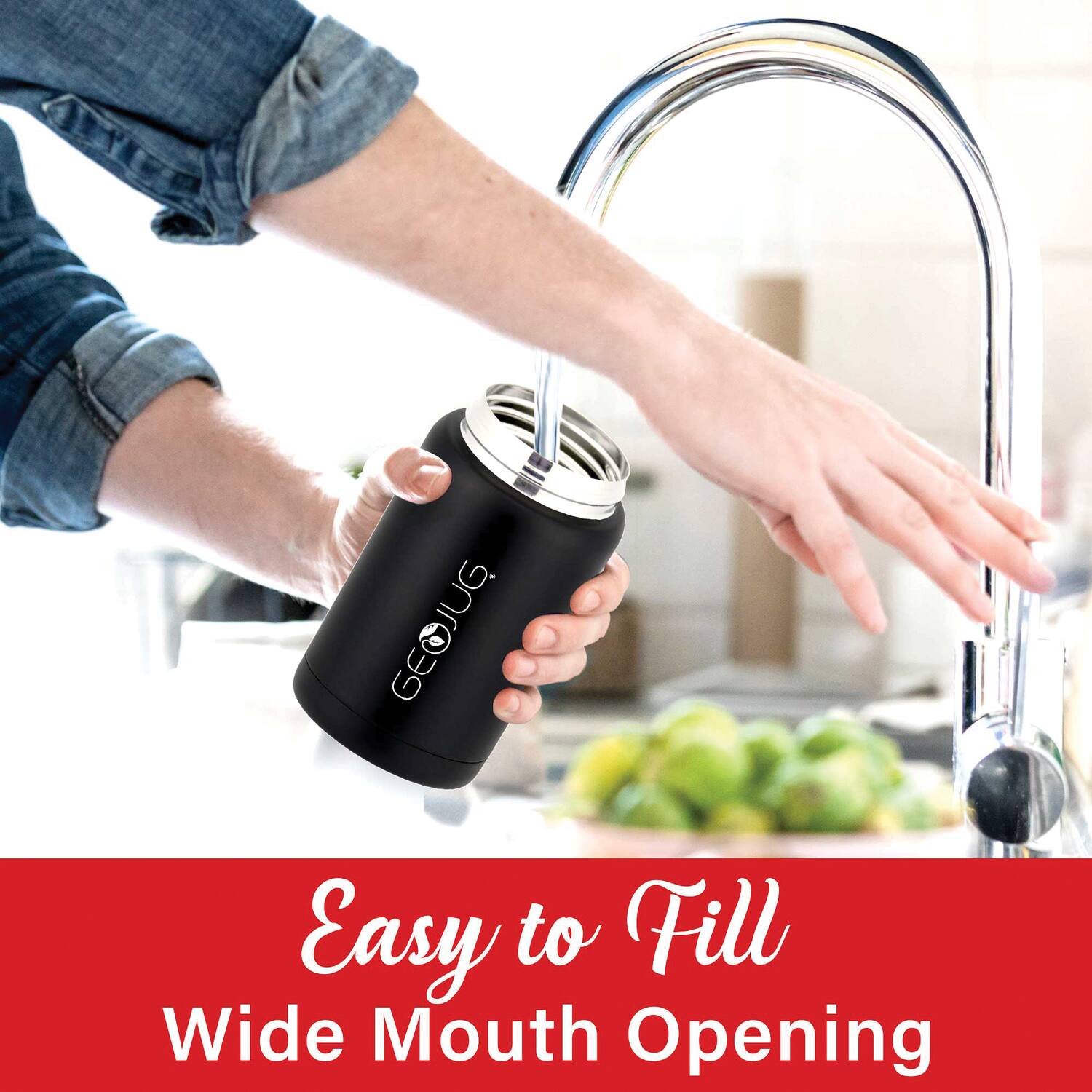 Easy to Fill  
Wide Mouth Opening