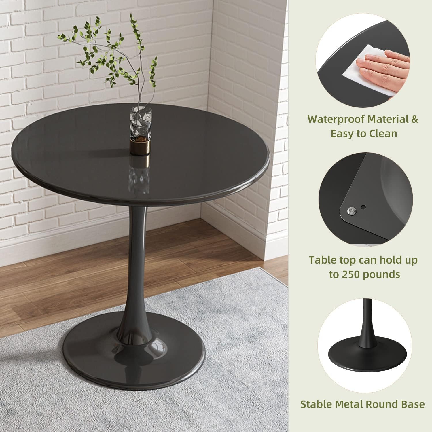 Waterproof Material & Easy to Clean  
Table top can hold up to 250 pounds  
Stable Metal Round Base