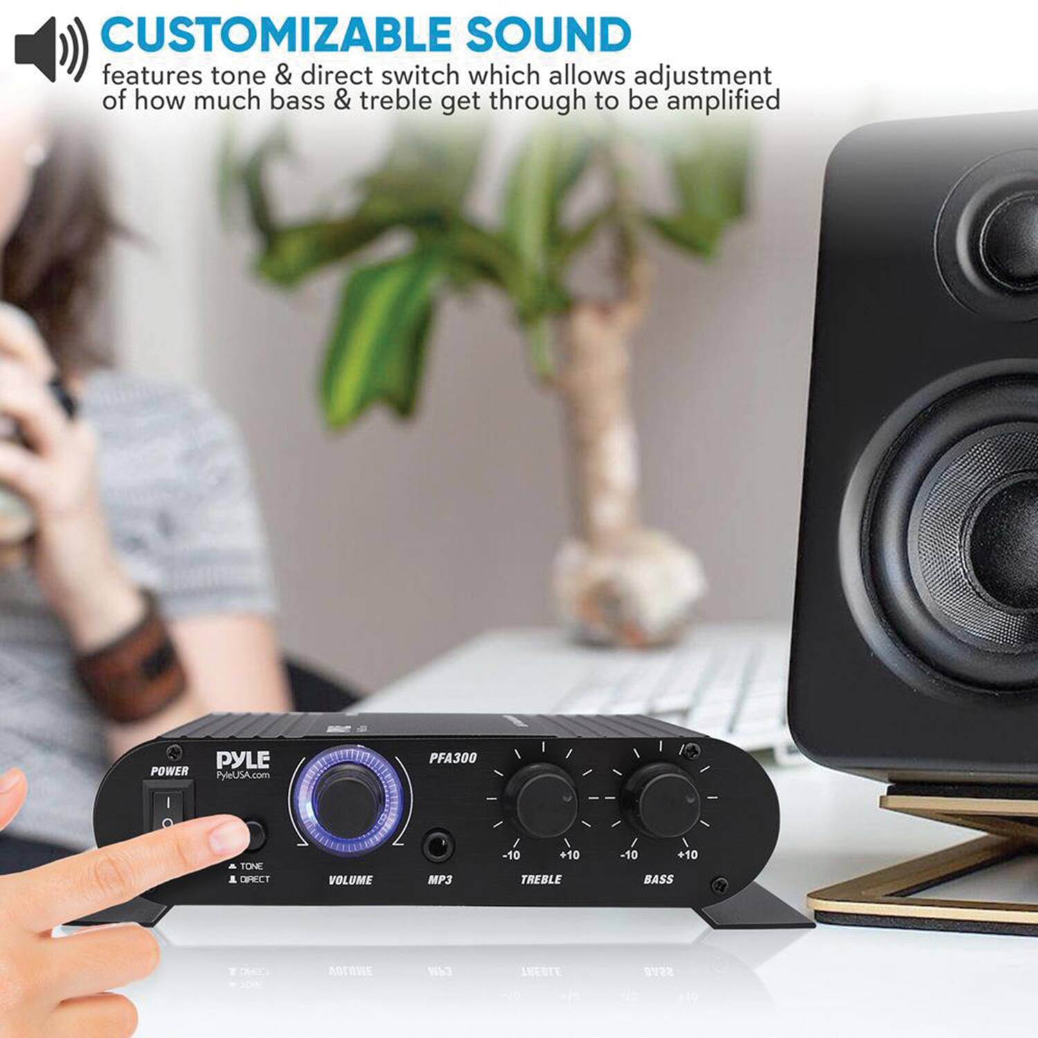CUSTOMIZABLE SOUND features tone & direct switch which allows adjustment of how much bass & treble get through to be amplified

PYLE POWER
PyleUSA.com

PFA300
TONE
VOLUME
MP3
TREBLE -10 +10
BASS -10 +10

DCCE
R
INESTE
SSVB
u0 e
10