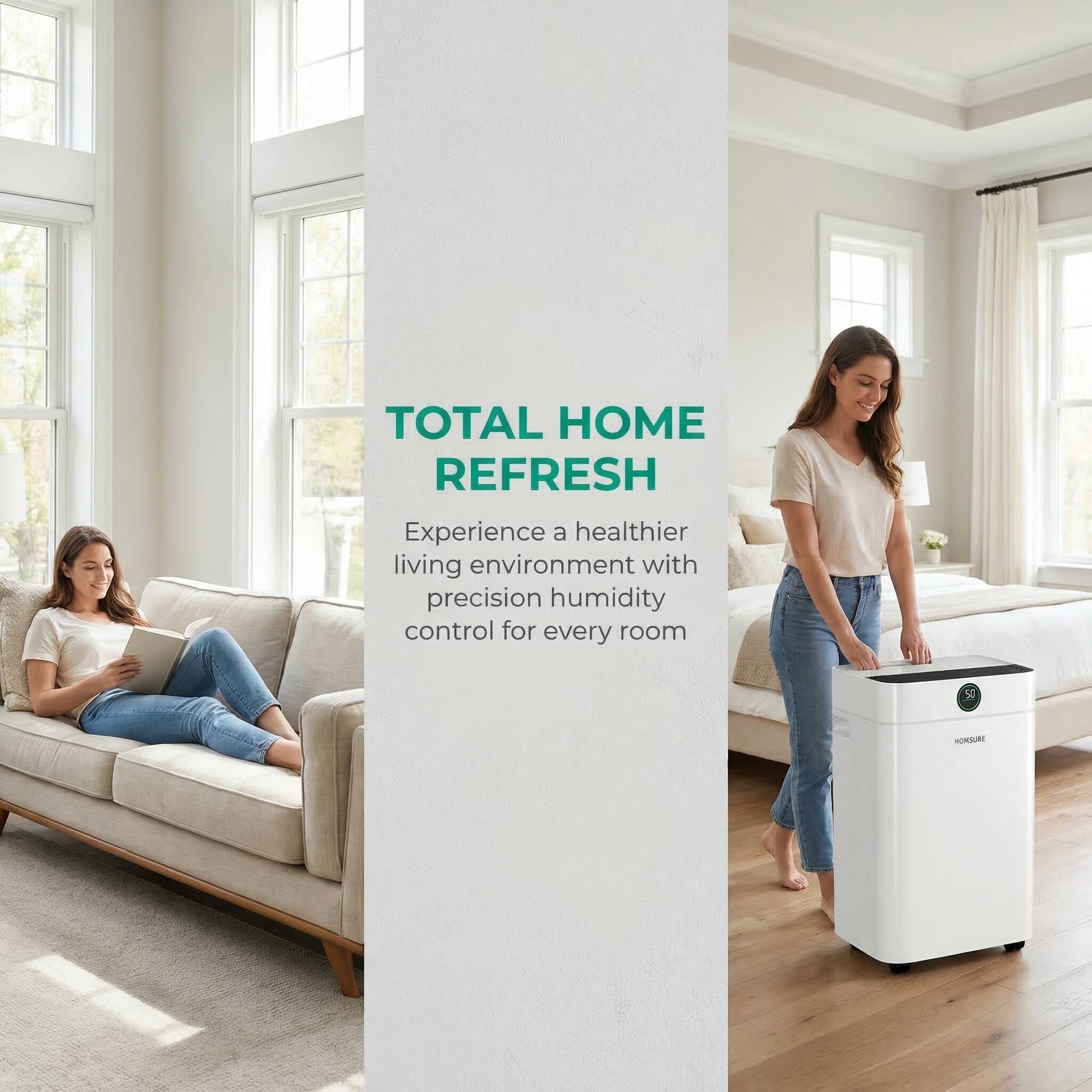 TOTAL HOME REFRESH  
Experience a healthier living environment with precision humidity control for every room