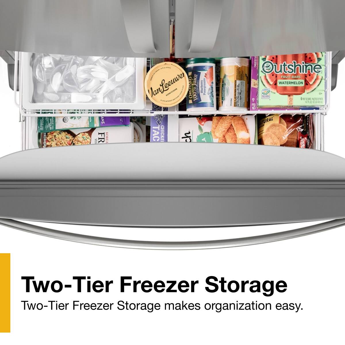 Two-Tier Freezer Storage  
Two-Tier Freezer Storage makes organization easy.