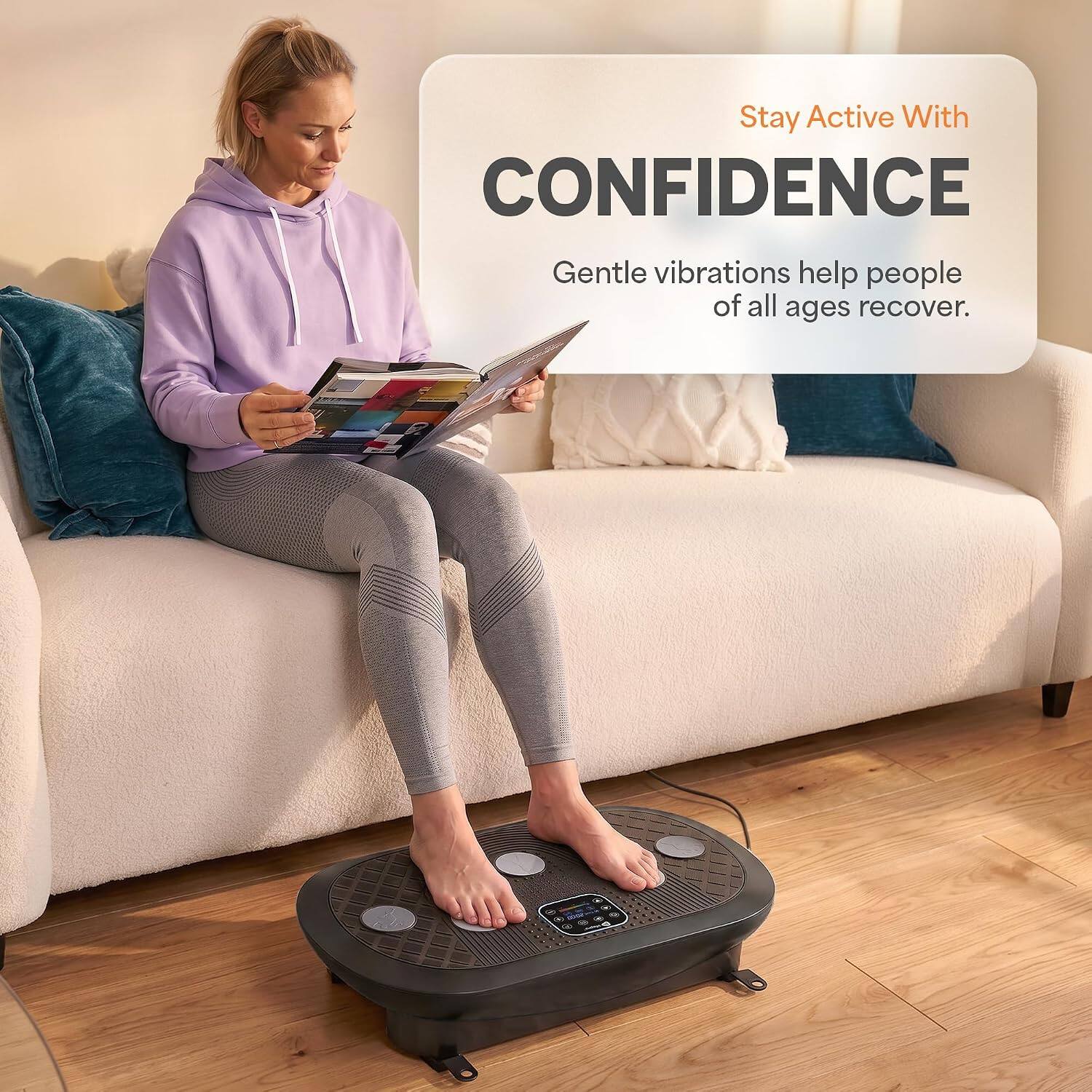 Stay Active With CONFIDENCE  
Gentle vibrations help people of all ages recover.