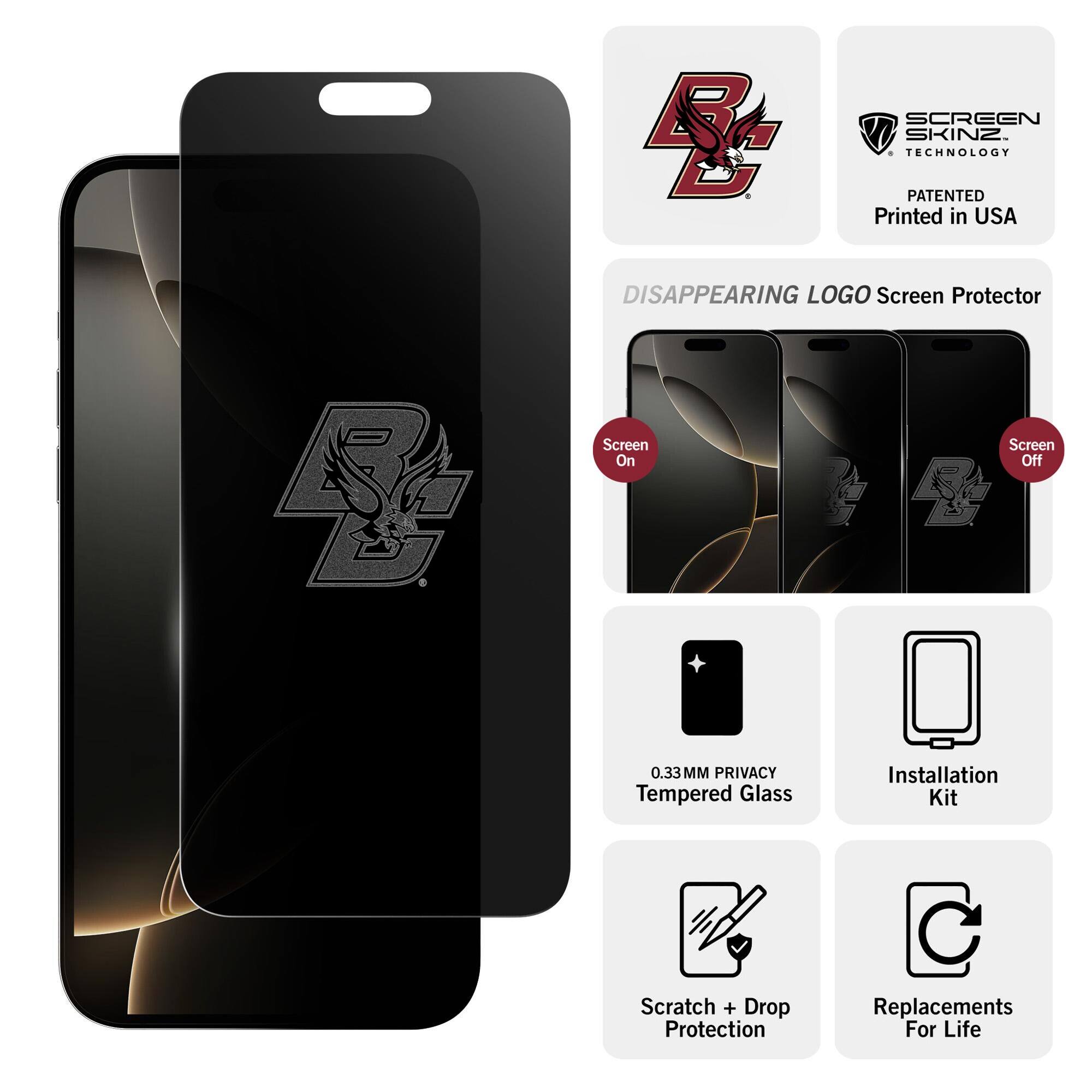B D SCREEN SKINZ TECHNOLOGY PATENTED  
Printed in USA  
DISAPPEARING LOGO Screen Protector  
0.33MM PRIVACY Tempered Glass  
Installation Kit  
Scratch + Drop Protection  
Replacements For Life  

Screen On  
Screen Off