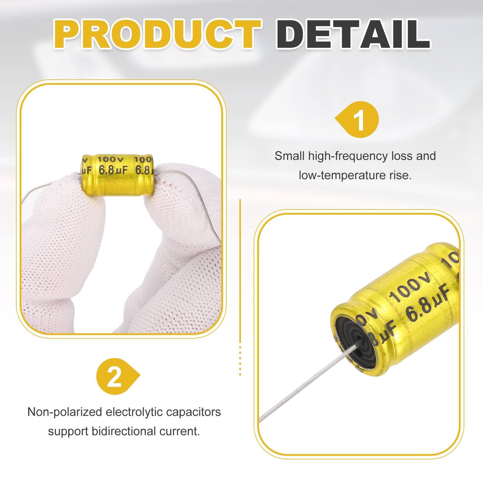 PRODUCT DETAIL

1. 100V 100 µF 6.8 µF 6.8
   - Small high-frequency loss and low-temperature rise.

2. 10 100V 6.8 µF
   - Non-polarized electrolytic capacitors support bidirectional current.