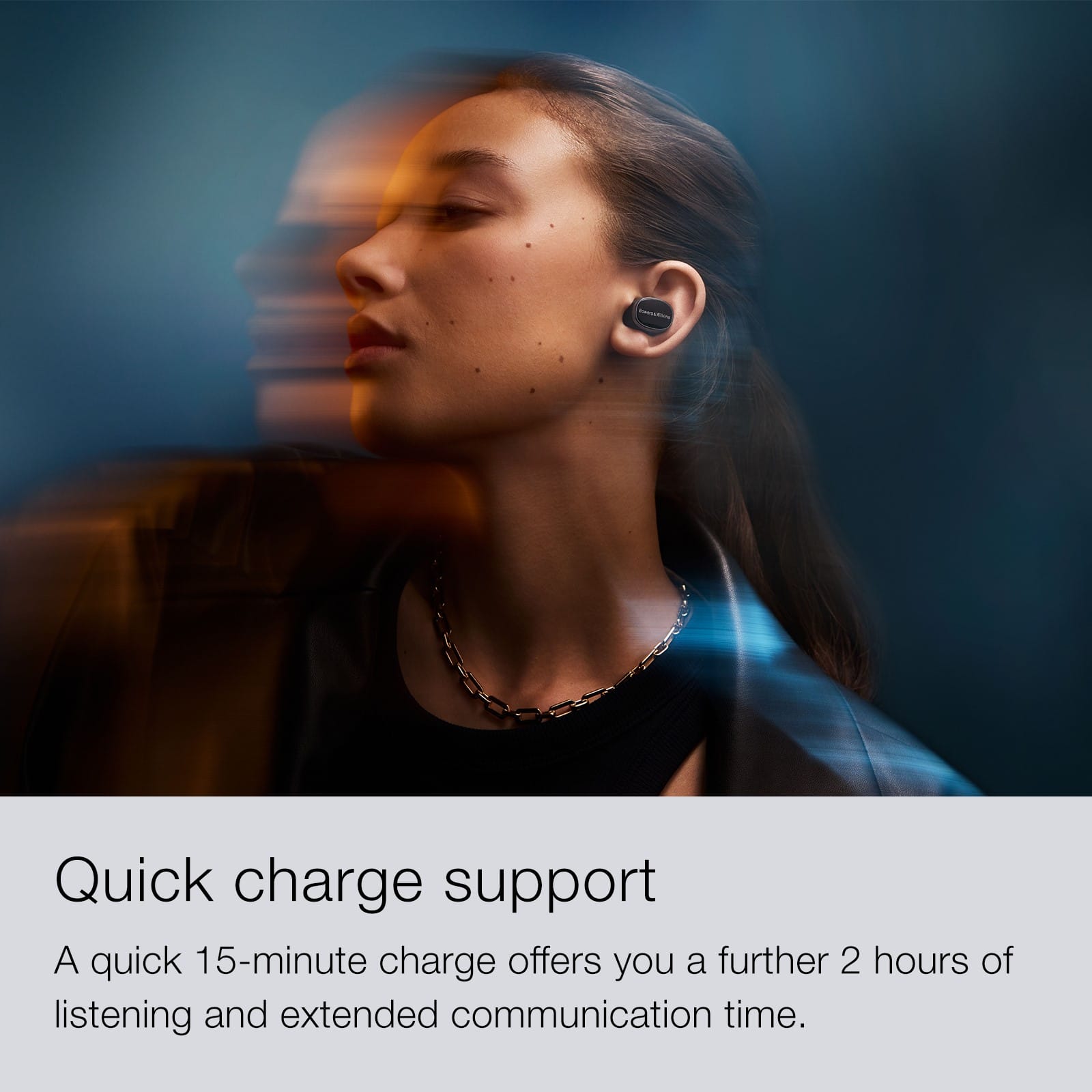 Quick charge support: A 15-minute charge provides you with an additional 2 hours of listening and extended communication time.