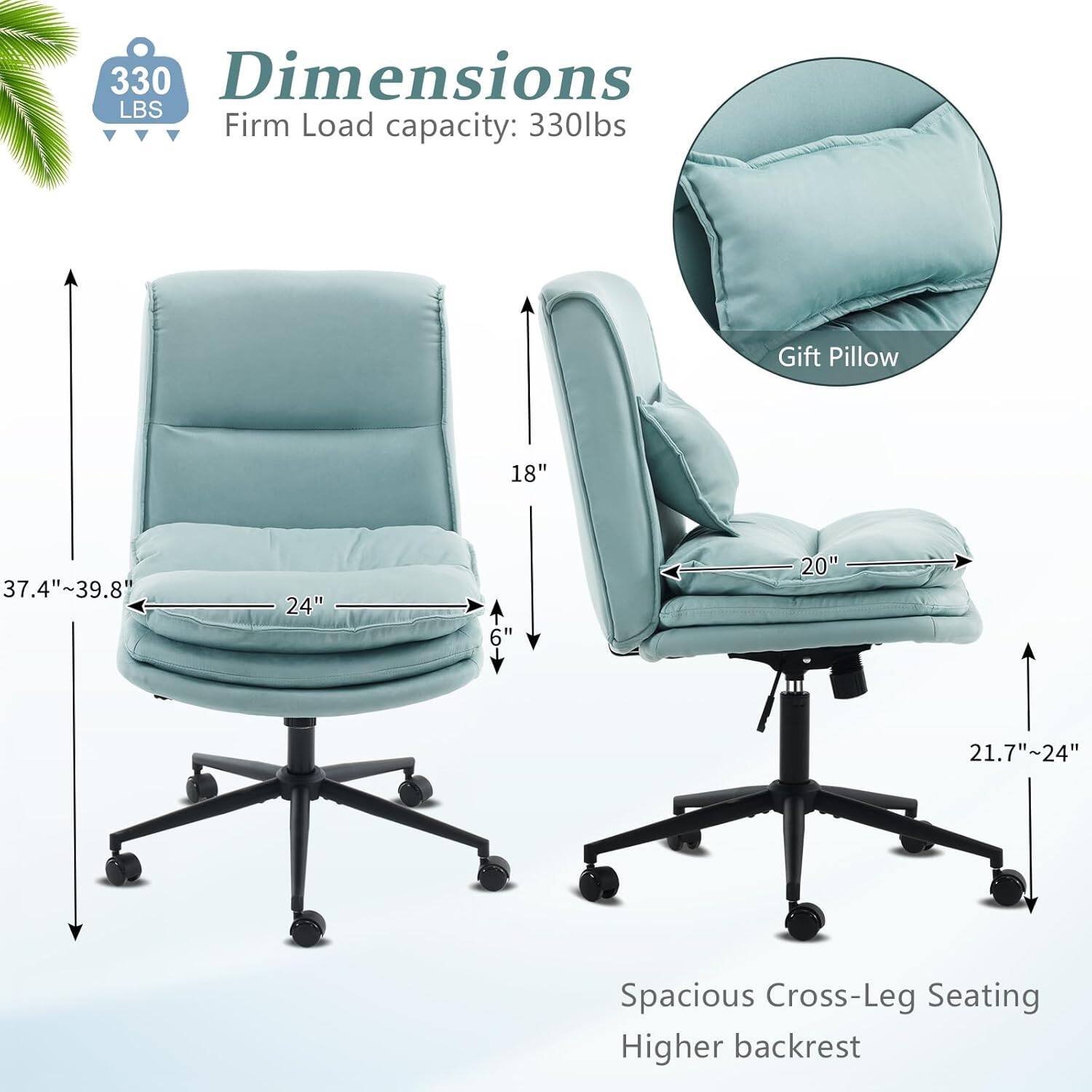 330 LBS Firm Load capacity: 330lbs  
Gift Pillow  
Dimensions:  
- 18"  
- 37.4"~39.8"  
- 24"  
- 6"  
- 20"  
- 21.7"~24"  
Spacious Cross-Leg Seating  
Higher backrest
