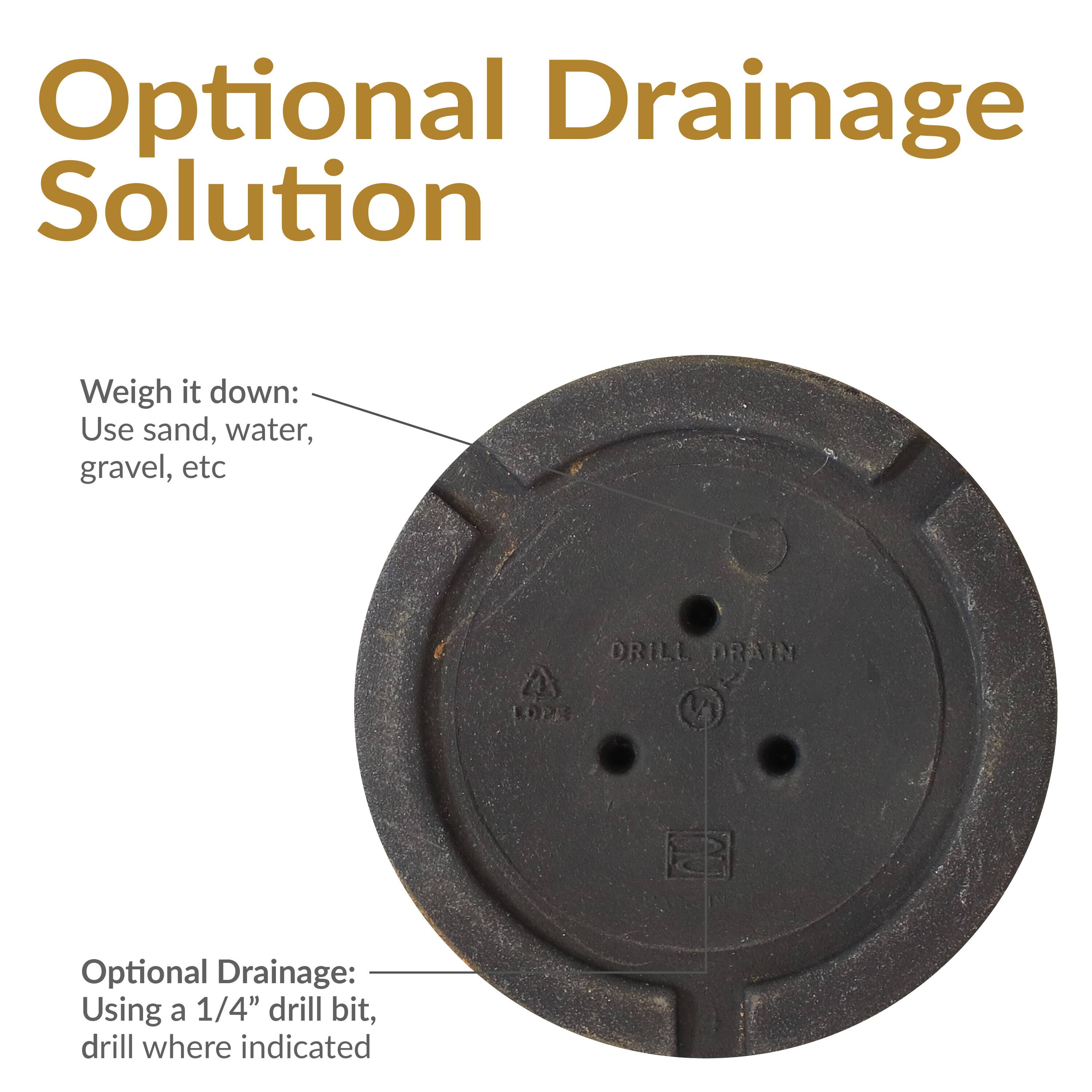 Optional Drainage Solution

Weigh it down: Use sand, water, gravel, etc

Optional Drainage: Using a 1/4" drill bit, drill where indicated