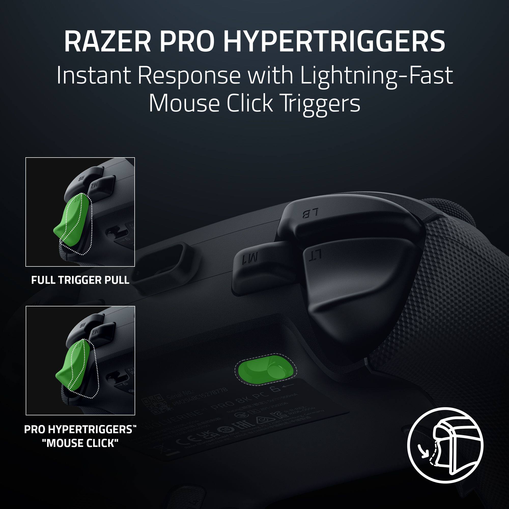 RAZER PRO HYPERTRIGGERS Instant Response with Lightning-Fast Mouse Click Triggers

8F LB FULL TRIGGER PULL LW 1.7 C 6 ONO SenaiNos PM2548C15278778 BK PC PRO -i W - ONVERINES 24s PRO "MOUSE HYPERTRIGGERS CLICK" CE
