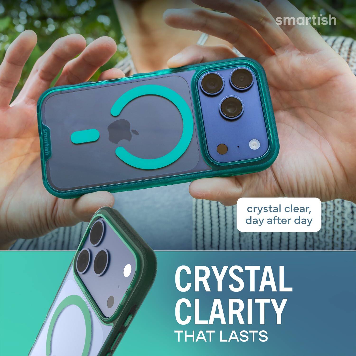 smartish  
crystal clear, day after day  
CRYSTAL CLARITY THAT LASTS