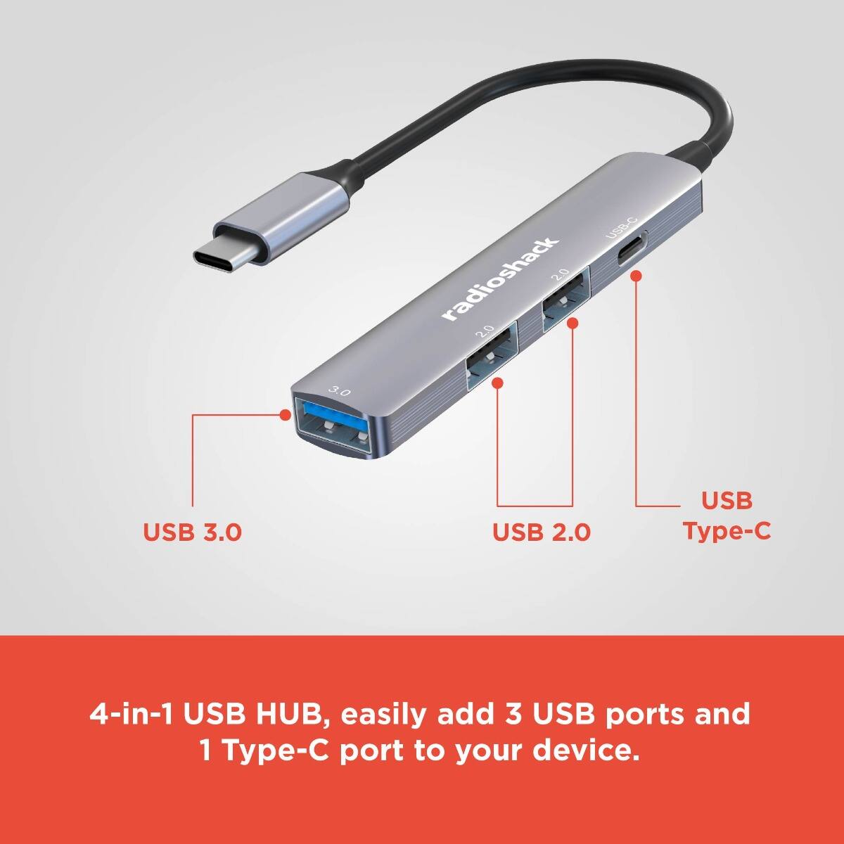 3.0 USB-C  
radioshack  
2.0 USB  
2.0 USB  
3.0 USB  
2.0 USB  
Type-C  

4-in-1 USB HUB, easily add 3 USB ports and 1 Type-C port to your device.