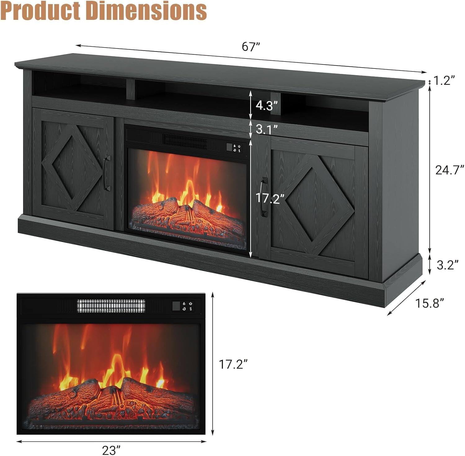 Product Dimensions

- Length: 67"
- Depth: 1.2"
- Height: 24.7"
- Width: 15.8"
- Cabinet Height: 3.2"
- Cabinet Depth: 3.1"
- Cabinet Width: 4.3"
- Firebox Height: 17.2"
- Firebox Width: 23"