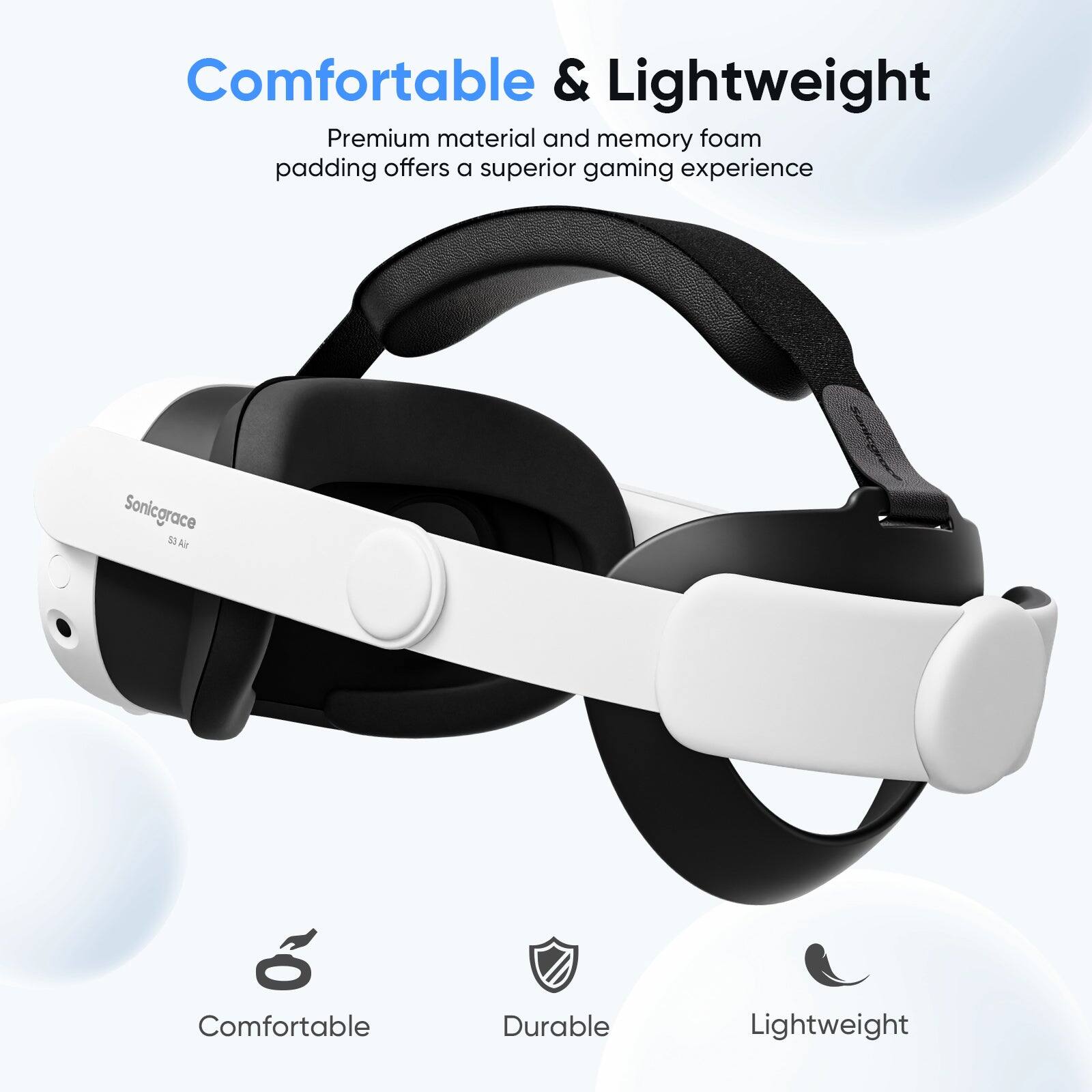 Comfortable & Lightweight  
Premium material and memory foam padding offers a superior gaming experience  
Sonicgrace 50 Ar  
Comfortable  
Durable  
Lightweight