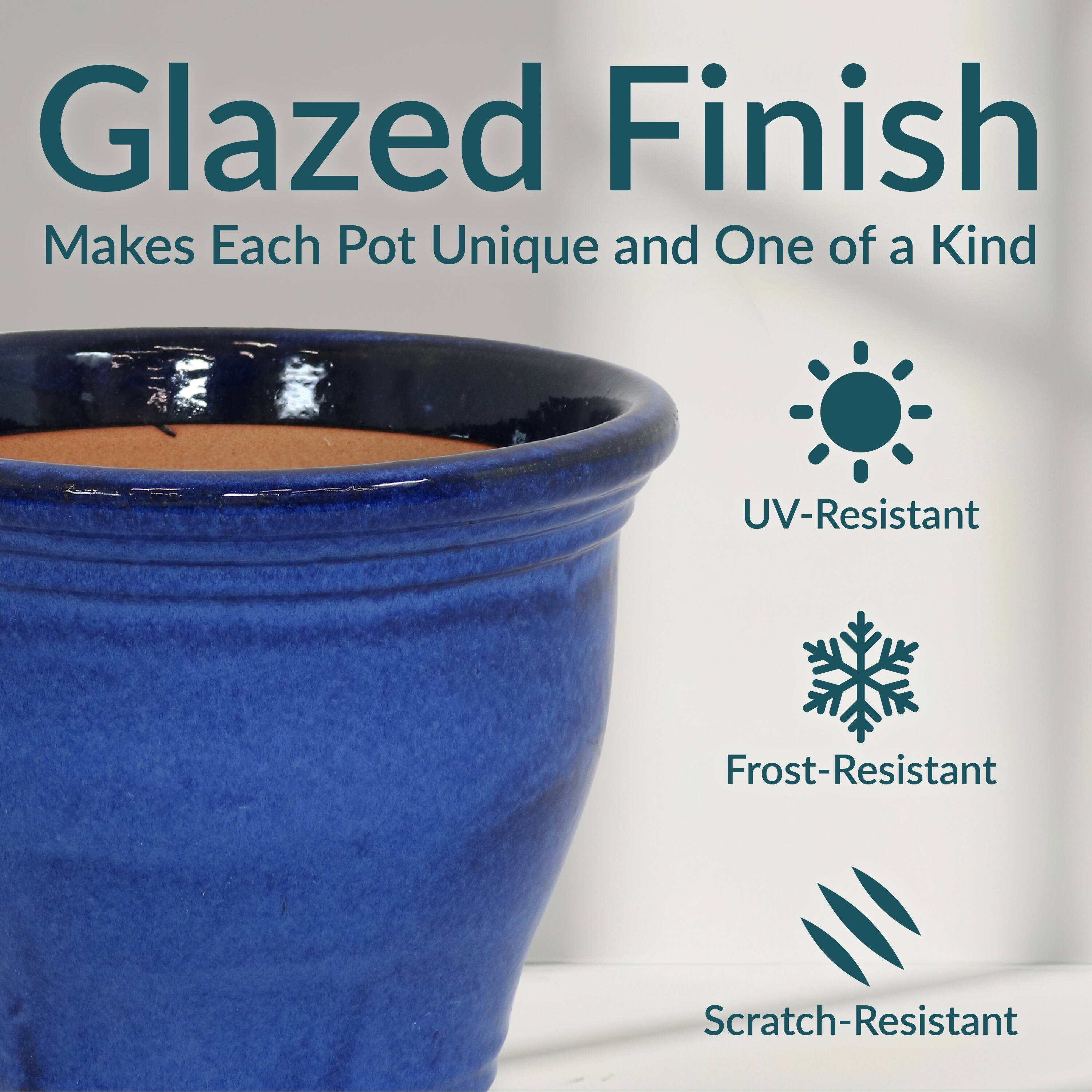 Glazed Finish  
Makes Each Pot Unique and One of a Kind  

- UV-Resistant  
- Frost-Resistant  
- Scratch-Resistant