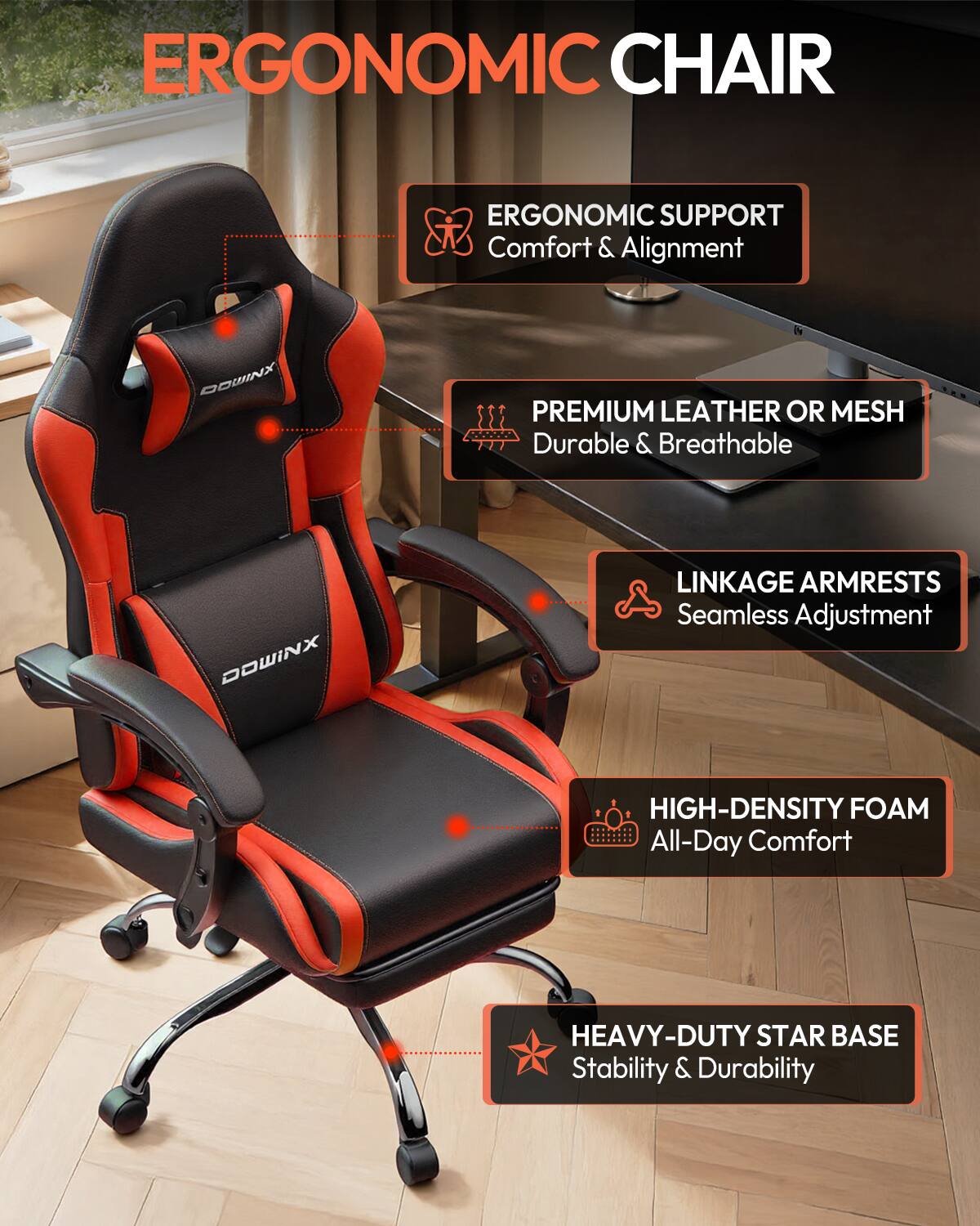 ERGONOMIC CHAIR

ERGONOMIC SUPPORT
Comfort & Alignment

PREMIUM LEATHER OR MESH
Durable & Breathable

LINKAGE ARMRESTS
Seamless Adjustment

HIGH-DENSITY FOAM
All-Day Comfort

HEAVY-DUTY STAR BASE
Stability & Durability