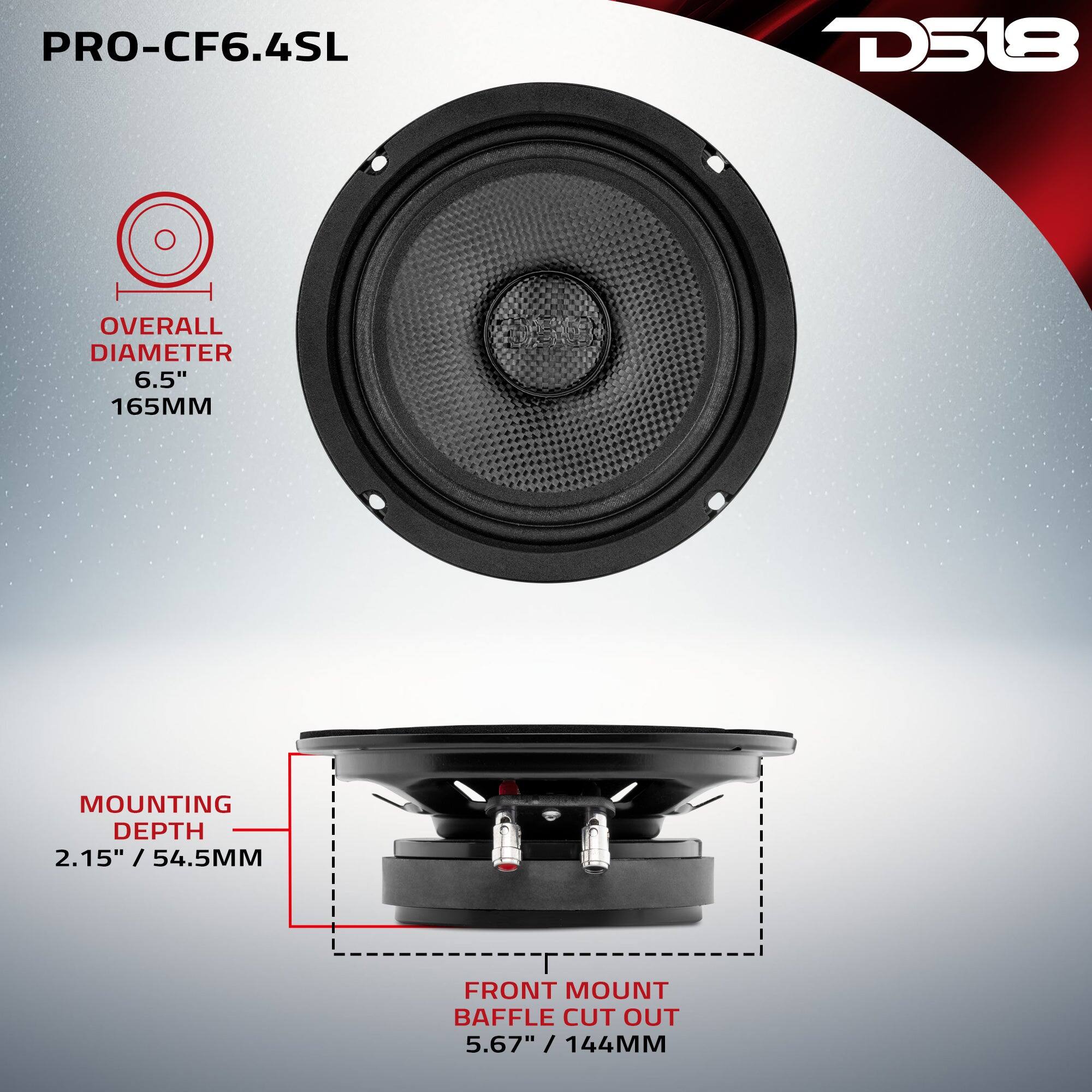 PRO-CF6.4SL D518

- OVERALL DIAMETER: 6.5" / 165MM
- MOUNTING DEPTH: 2.15" / 54.5MM
- FRONT MOUNT BAFFLE CUT OUT: 5.67" / 144MM