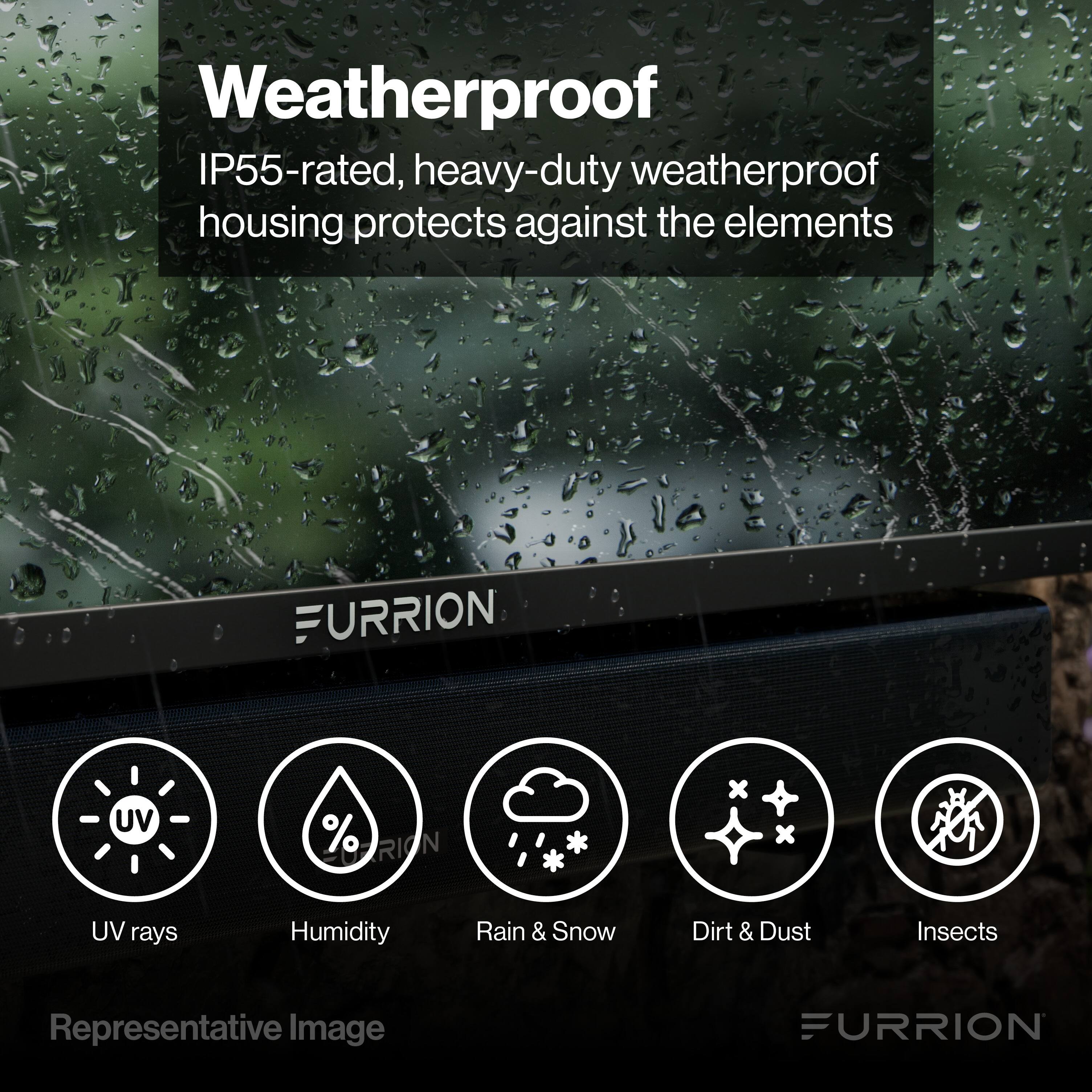 Weatherproof  
IP55-rated, heavy-duty weatherproof housing protects against the elements  

FURRION  

UV rays  
Humidity  
Rain & Snow  
Dirt & Dust  
Insects  

Representative Image