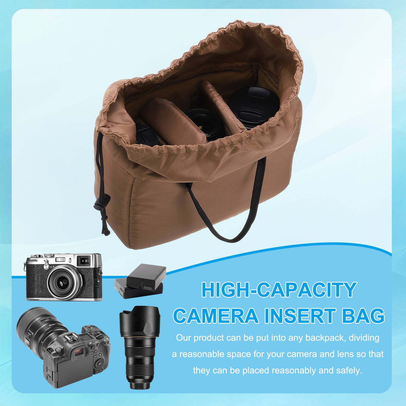 **HIGH-CAPACITY CAMERA INSERT BAG**

Our product can be put into any backpack, dividing a reasonable space for your camera and lens so that they can be placed reasonably and safely.