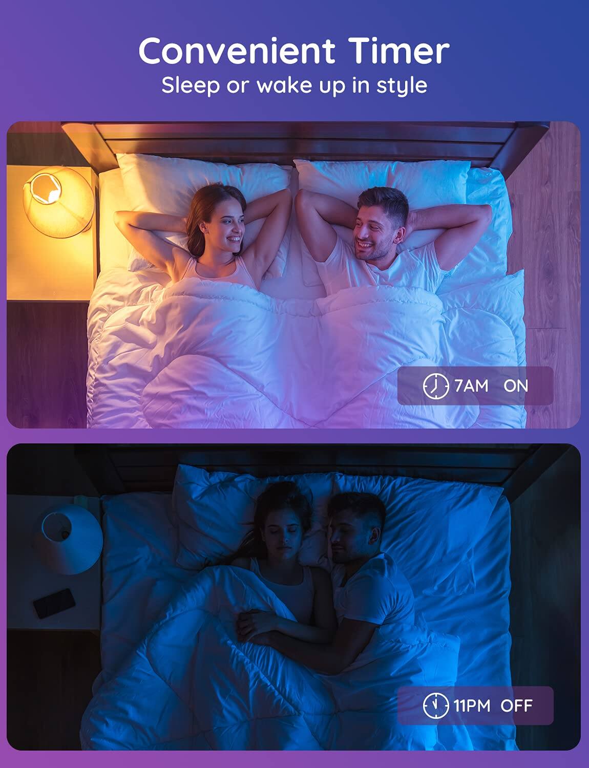 Convenient Timer  
Sleep or wake up in style  

7AM ON  
11PM OFF