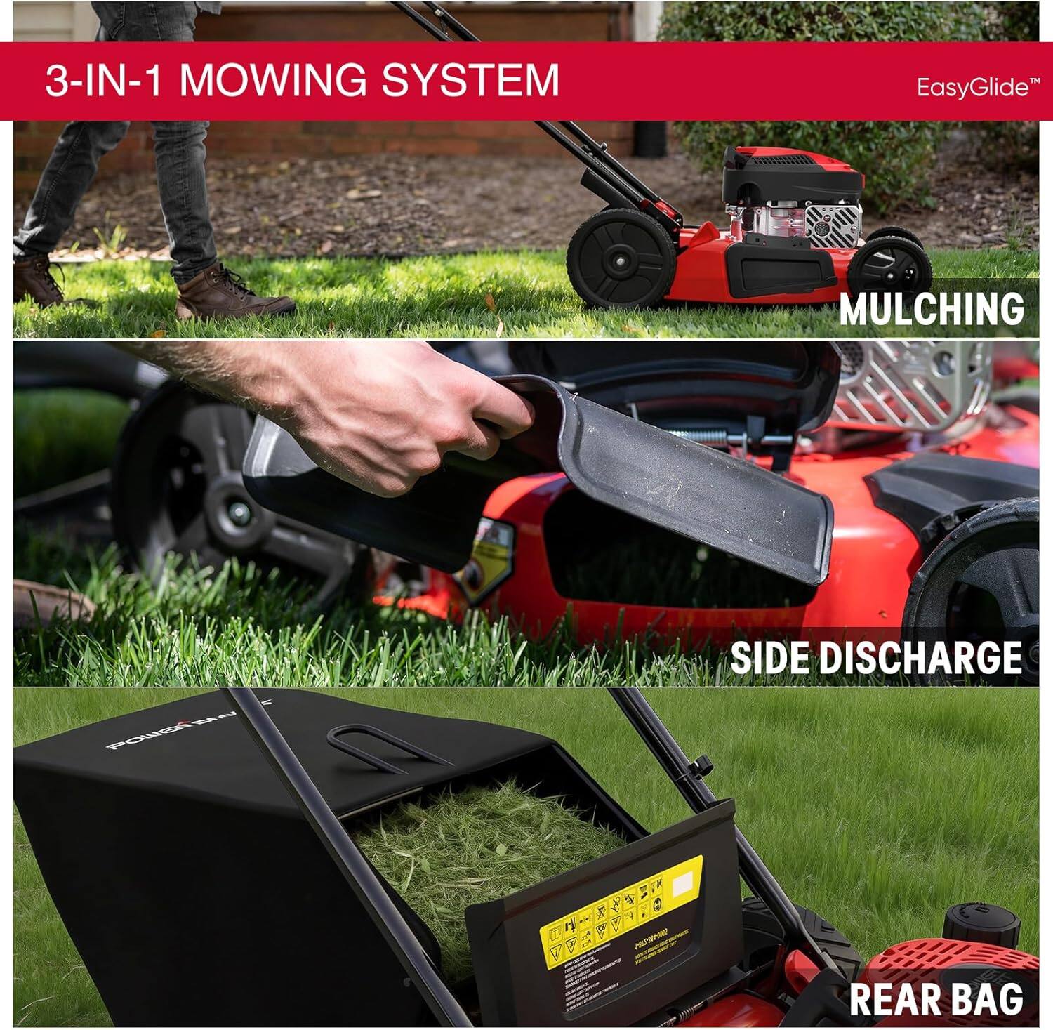 3-IN-1 MOWING SYSTEM  
EasyGlide™  
MULCHING  
SIDE DISCHARGE  
REAR BAG