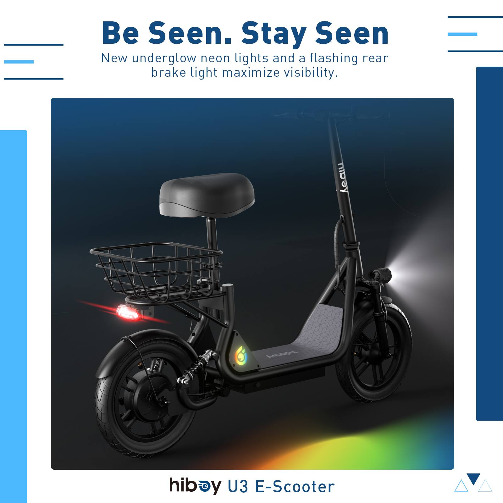 Be Seen. Stay Seen  
New underglow neon lights and a flashing rear brake light maximize visibility.  

Keu 6  
hiboy U3 E-Scooter
