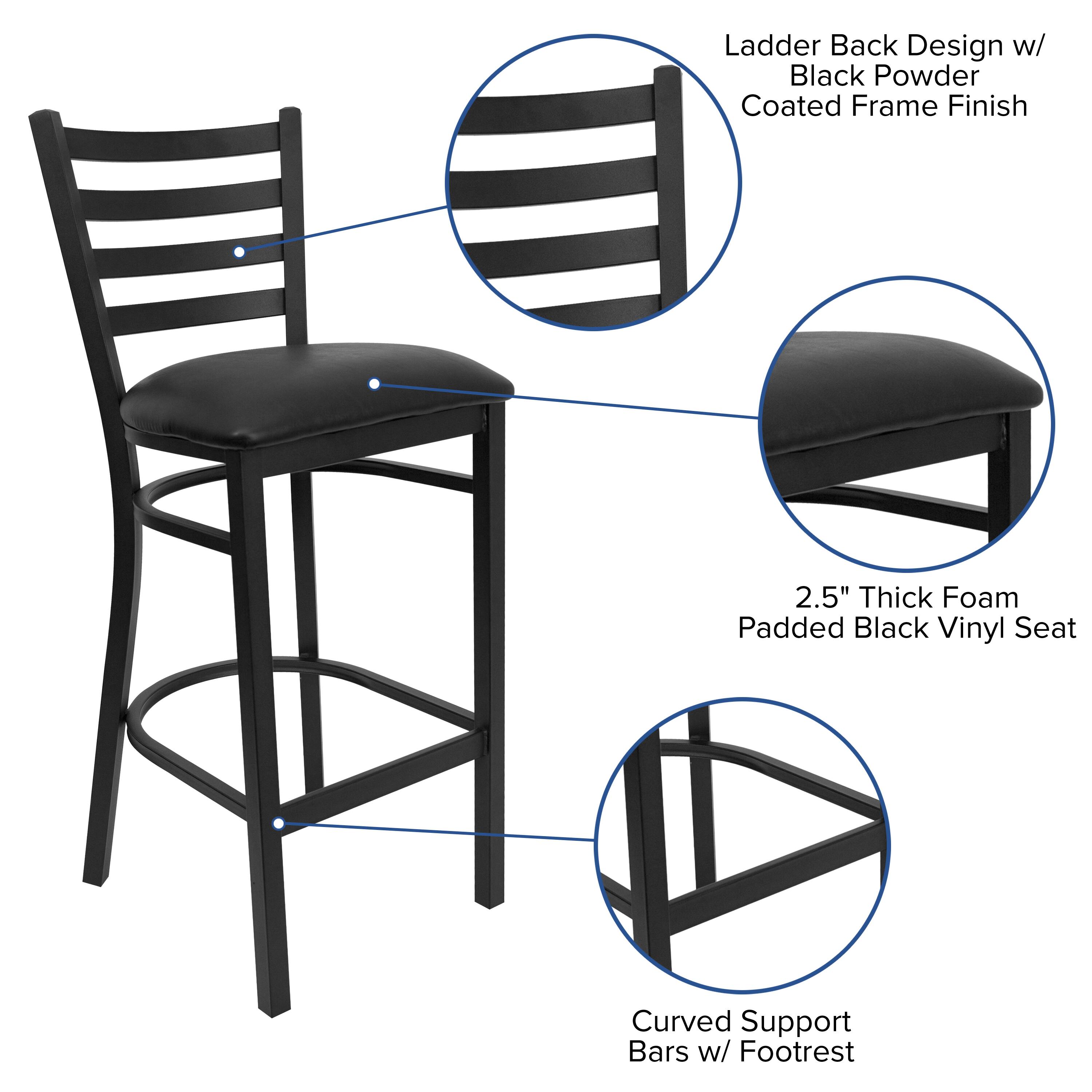 Ladder Back Design w/ Black Powder Coated Frame Finish  
2.5" Thick Foam Padded Black Vinyl Seat  
Curved Support Bars w/ Footrest