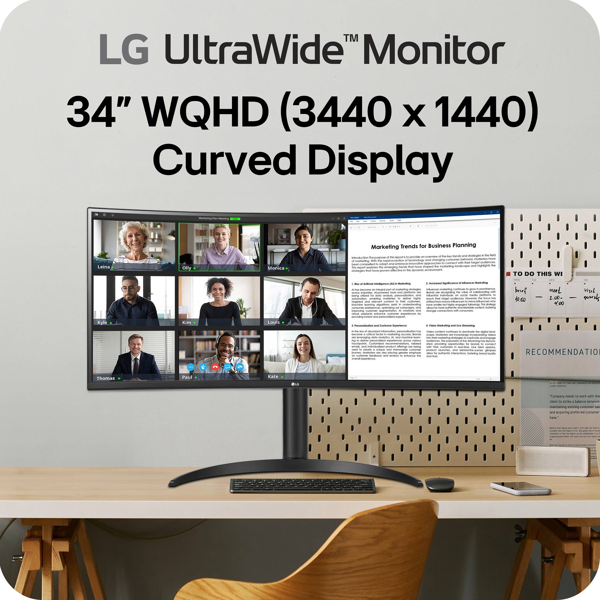 LG UltraWide™ Monitor  
34" WQHD (3440 x 1440) Curved Display  

Marketing Trends for Business Planning  

1. **Introduction and Context**  
   - The document outlines the importance of marketing trends in business planning, emphasizing the need for companies to stay informed about consumer behavior and market dynamics.  

2. **Key Marketing Trends**  
   - **Digital Transformation and Consumer Expectations**  
     - Companies must adapt to digital transformation to meet evolving consumer expectations.  
   - **Personalization and Customer Experience**  
     - Personalization is crucial for enhancing customer experience and loyalty.  
   - **Video Marketing and Storytelling**  
     - Video marketing is gaining traction as a powerful tool for storytelling and engagement.  

3. **Recommendations**  
   - Companies should focus on digital transformation, personalization, and video marketing to stay competitive.  

TO DO THIS WEEK  
- brief  
- meet  
- report  

RECOMMENDATION  
- Companies need to adapt to digital transformation and focus on personalization and video marketing to stay ahead.