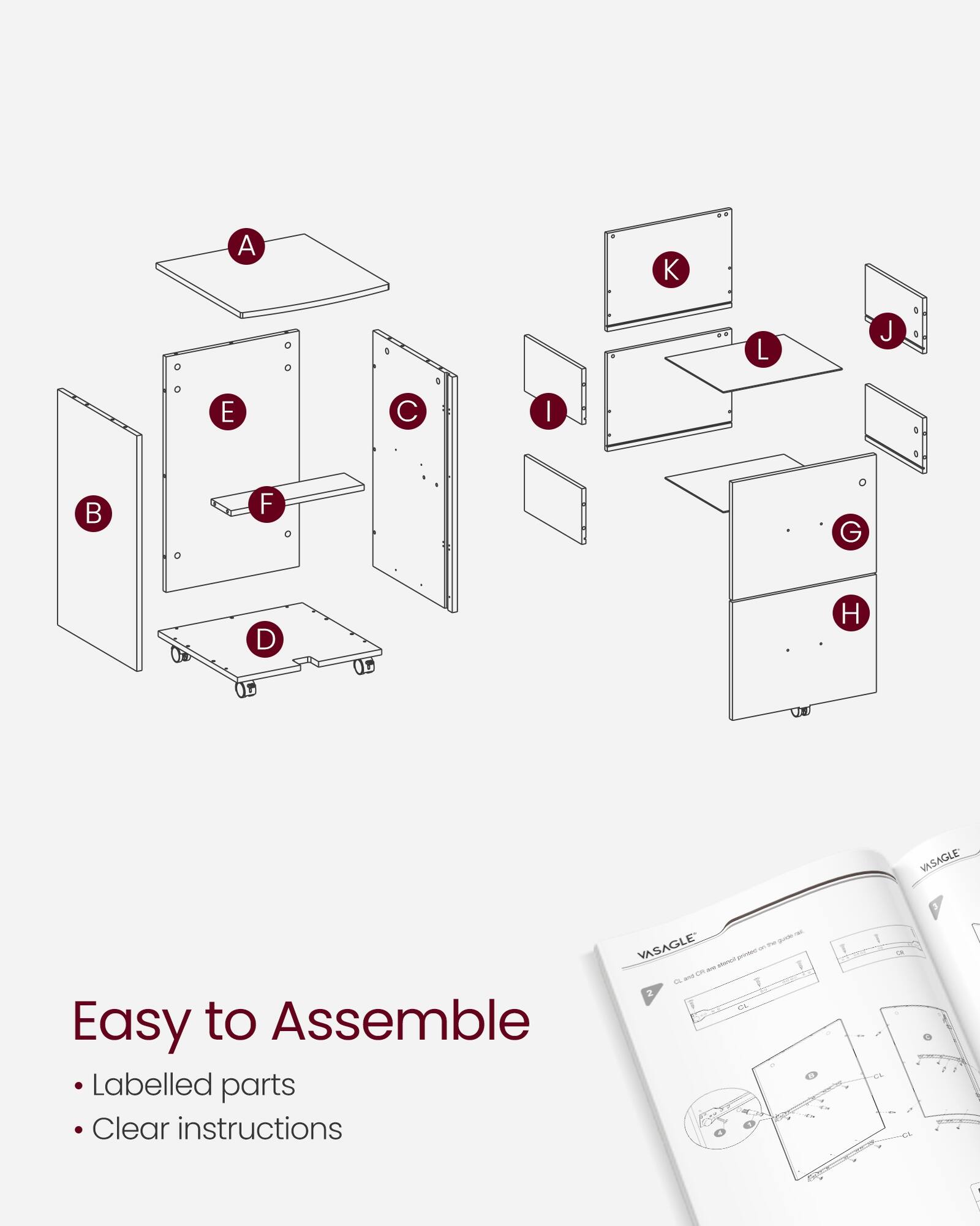 A K L J E C  
B F G D H  

VASAGLE  
Easy to Assemble  
Labelled parts  
Clear instructions