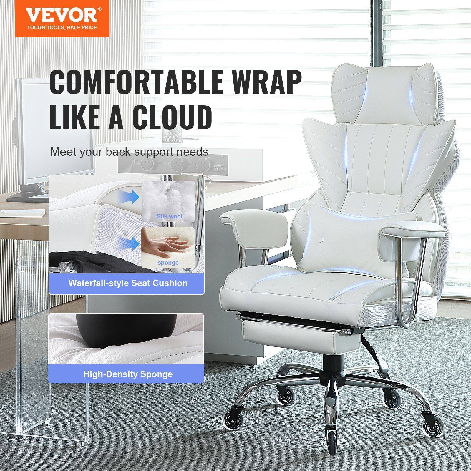 VEVOR  
TOUGH TOOLS, HALF PRICE  

COMFORTABLE WRAP LIKE A CLOUD  
Meet your back support needs  

Silk wool sponge  
Waterfall-style Seat Cushion  
High-Density Sponge